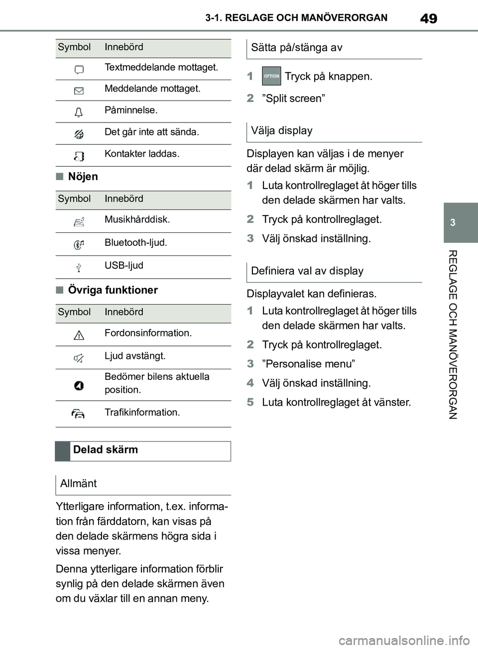 TOYOTA SUPRA 2019  Bruksanvisningar (in Swedish) 49
3
Supras instruktionsbok 3-1. REGLAGE O
CH MANÖVERORGAN
REGLAGE OCH MANÖVERORGAN
nNöjen
nÖvriga funktioner
Ytterligare information, t.ex. informa-
tion från färddatorn, kan visas på 
den del