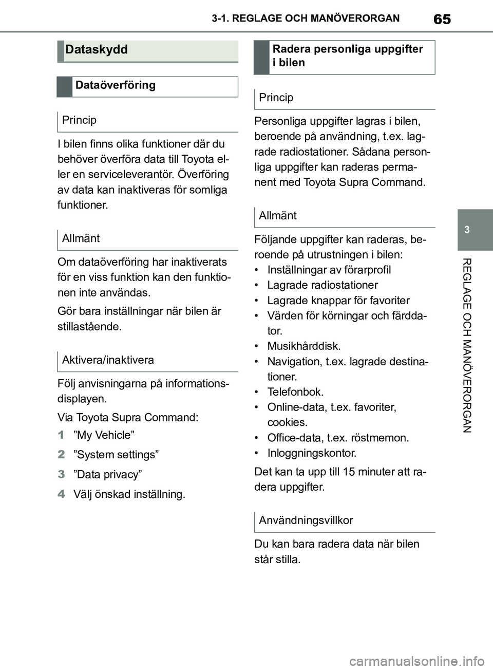 TOYOTA SUPRA 2019 Bruksanvisningar (in Swedish) 65
3
Supras instruktionsbok 3-1. REGLAGE O
CH MANÖVERORGAN
REGLAGE OCH MANÖVERORGAN
I bilen finns olika funktioner där du
behöver överföra data till Toyota el-
ler en serviceleverantör. Överf TOYOTA SUPRA 2019 Bruksanvisningar (in Swedish) 65
3
Supras instruktionsbok 3-1. REGLAGE O
CH MANÖVERORGAN
REGLAGE OCH MANÖVERORGAN
I bilen finns olika funktioner där du
behöver överföra data till Toyota el-
ler en serviceleverantör. Överf