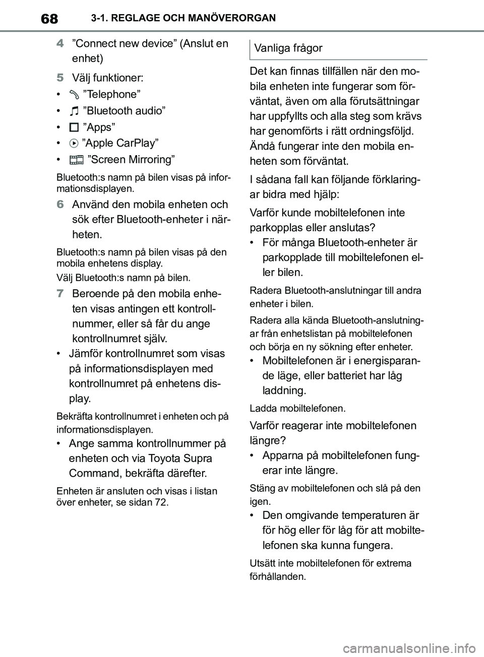 TOYOTA SUPRA 2019 Bruksanvisningar (in Swedish) 68
Supras instruktionsbok3-1. REGLAGE OCH MANÖVERORGAN
4
”Connect new device” (Anslut en
enhet)
5 Välj funktioner:
• ”Telephone”
• ”Bluetooth audio”
• ”Apps”
• ”Apple TOYOTA SUPRA 2019 Bruksanvisningar (in Swedish) 68
Supras instruktionsbok3-1. REGLAGE OCH MANÖVERORGAN
4
”Connect new device” (Anslut en
enhet)
5 Välj funktioner:
• ”Telephone”
• ”Bluetooth audio”
• ”Apps”
• ”Apple