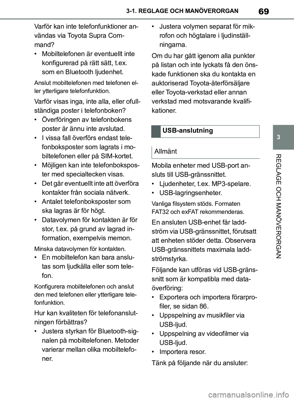 TOYOTA SUPRA 2019 Bruksanvisningar (in Swedish) 69
3
Supras instruktionsbok 3-1. REGLAGE O
CH MANÖVERORGAN
REGLAGE OCH MANÖVERORGAN
Varför kan inte telefonfunktioner an-
vändas via Toyota Supra Com-
mand?
• Mobiltelefonen är eventuellt inte TOYOTA SUPRA 2019 Bruksanvisningar (in Swedish) 69
3
Supras instruktionsbok 3-1. REGLAGE O
CH MANÖVERORGAN
REGLAGE OCH MANÖVERORGAN
Varför kan inte telefonfunktioner an-
vändas via Toyota Supra Com-
mand?
• Mobiltelefonen är eventuellt inte