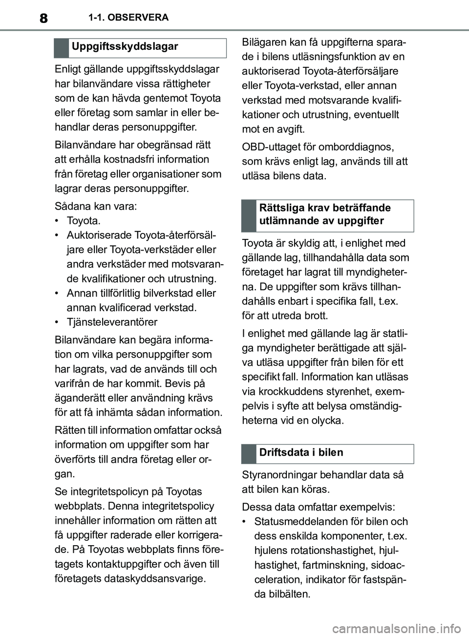 TOYOTA SUPRA 2019 Bruksanvisningar (in Swedish) 8
Supras instruktionsbok1-1. OBSERVERA
Enligt gällande uppgiftsskyddslagar
har bilanvändare vissa rättigheter
som de kan hävda gentemot Toyota
eller företag som samlar in eller be-
handlar der TOYOTA SUPRA 2019 Bruksanvisningar (in Swedish) 8
Supras instruktionsbok1-1. OBSERVERA
Enligt gällande uppgiftsskyddslagar
har bilanvändare vissa rättigheter
som de kan hävda gentemot Toyota
eller företag som samlar in eller be-
handlar der