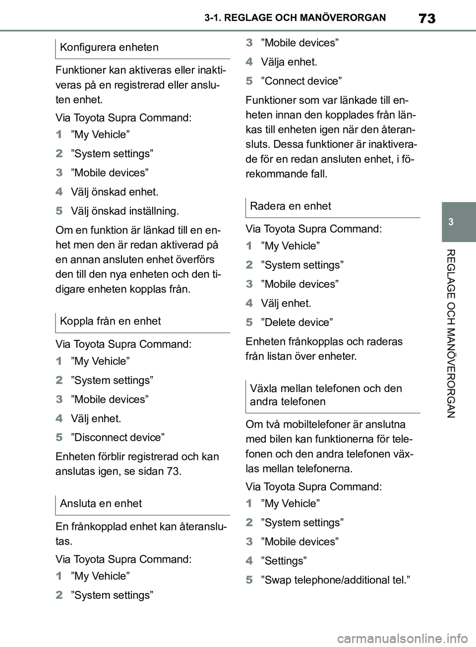 TOYOTA SUPRA 2019 Bruksanvisningar (in Swedish) 73
3
Supras instruktionsbok 3-1. REGLAGE O
CH MANÖVERORGAN
REGLAGE OCH MANÖVERORGAN
Funktioner kan aktiveras eller inakti-
veras på en registrerad eller anslu-
ten enhet.
Via Toyota Supra Command:
TOYOTA SUPRA 2019 Bruksanvisningar (in Swedish) 73
3
Supras instruktionsbok 3-1. REGLAGE O
CH MANÖVERORGAN
REGLAGE OCH MANÖVERORGAN
Funktioner kan aktiveras eller inakti-
veras på en registrerad eller anslu-
ten enhet.
Via Toyota Supra Command: