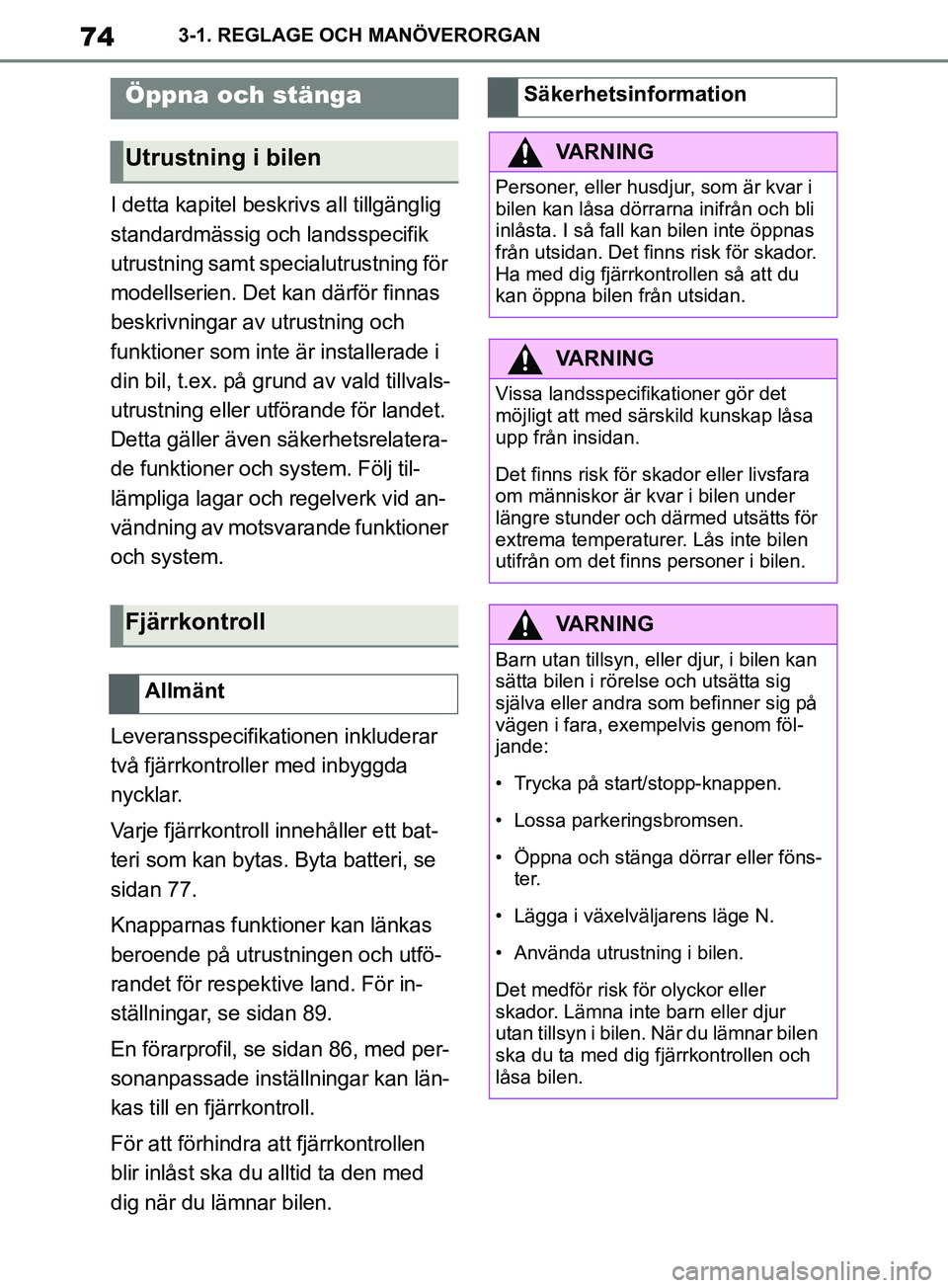 TOYOTA SUPRA 2019 Bruksanvisningar (in Swedish) 74
Supras instruktionsbok3-1. REGLAGE OCH MANÖVERORGAN
I detta kapitel beskr
ivs all tillgänglig
standardmässig och landsspecifik
utrustning samt specialutrustning för
modellserien. Det kan dä TOYOTA SUPRA 2019 Bruksanvisningar (in Swedish) 74
Supras instruktionsbok3-1. REGLAGE OCH MANÖVERORGAN
I detta kapitel beskr
ivs all tillgänglig
standardmässig och landsspecifik
utrustning samt specialutrustning för
modellserien. Det kan dä