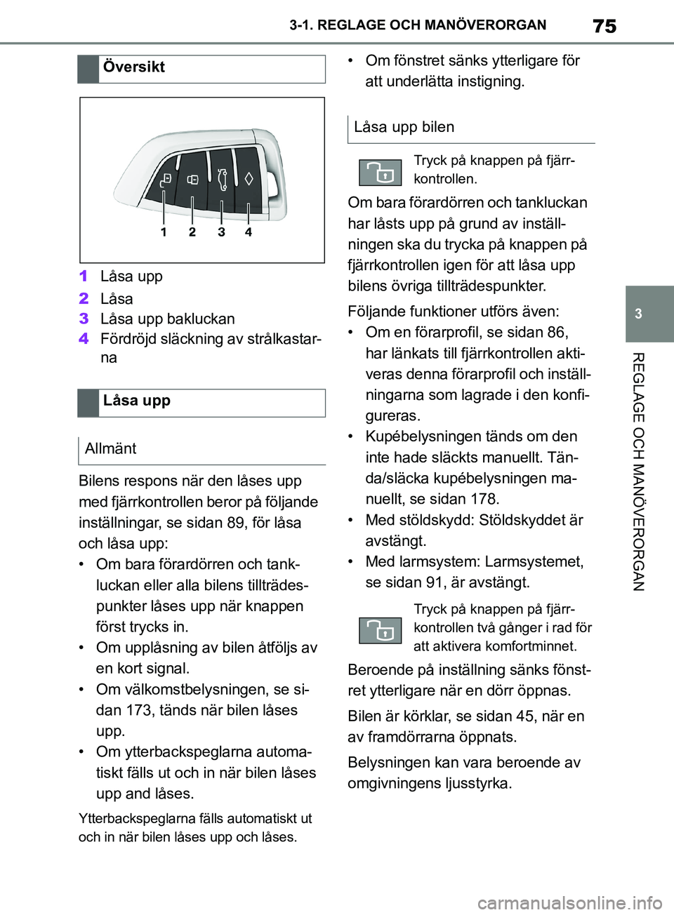 TOYOTA SUPRA 2019 Bruksanvisningar (in Swedish) 75
3
Supras instruktionsbok 3-1. REGLAGE O
CH MANÖVERORGAN
REGLAGE OCH MANÖVERORGAN
1Låsa upp
2 Låsa
3 Låsa upp bakluckan
4 Fördröjd släckning av strålkastar-
na
Bilens respons när den låse TOYOTA SUPRA 2019 Bruksanvisningar (in Swedish) 75
3
Supras instruktionsbok 3-1. REGLAGE O
CH MANÖVERORGAN
REGLAGE OCH MANÖVERORGAN
1Låsa upp
2 Låsa
3 Låsa upp bakluckan
4 Fördröjd släckning av strålkastar-
na
Bilens respons när den låse