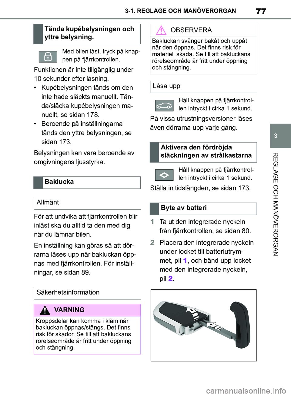 TOYOTA SUPRA 2019 Bruksanvisningar (in Swedish) 77
3
Supras instruktionsbok 3-1. REGLAGE O
CH MANÖVERORGAN
REGLAGE OCH MANÖVERORGAN
Funktionen är inte tillgänglig under
10 sekunder efter låsning.
• Kupébelysningen tänds om den
inte hade TOYOTA SUPRA 2019 Bruksanvisningar (in Swedish) 77
3
Supras instruktionsbok 3-1. REGLAGE O
CH MANÖVERORGAN
REGLAGE OCH MANÖVERORGAN
Funktionen är inte tillgänglig under
10 sekunder efter låsning.
• Kupébelysningen tänds om den
inte hade