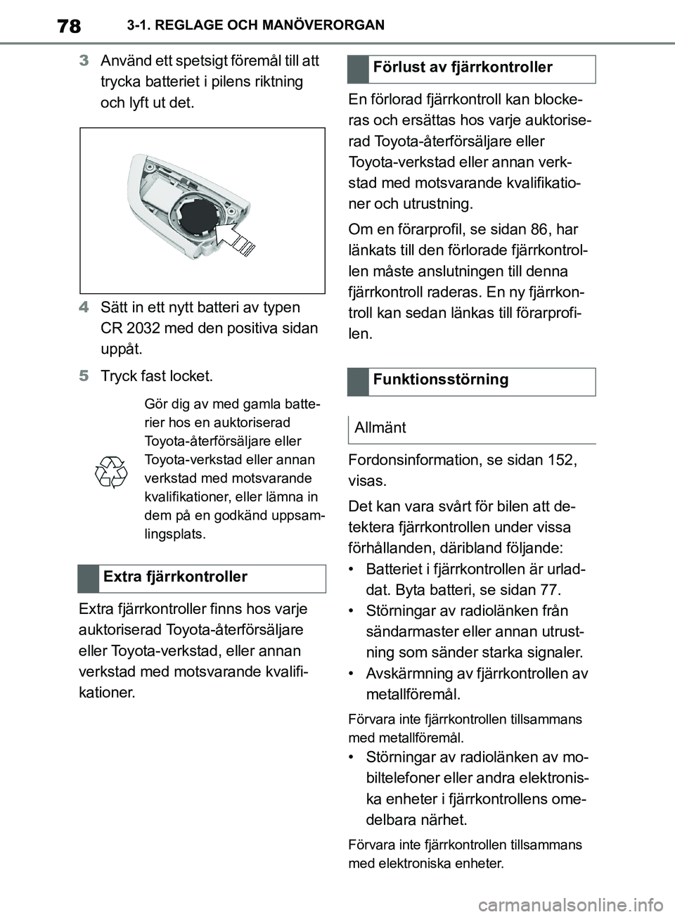 TOYOTA SUPRA 2019 Bruksanvisningar (in Swedish) 78
Supras instruktionsbok3-1. REGLAGE OCH MANÖVERORGAN
3
Använd ett spetsigt föremål till att
trycka batteriet i pilens riktning
och lyft ut det.
4 Sätt in ett nytt batteri av typen
CR 2032 m TOYOTA SUPRA 2019 Bruksanvisningar (in Swedish) 78
Supras instruktionsbok3-1. REGLAGE OCH MANÖVERORGAN
3
Använd ett spetsigt föremål till att
trycka batteriet i pilens riktning
och lyft ut det.
4 Sätt in ett nytt batteri av typen
CR 2032 m