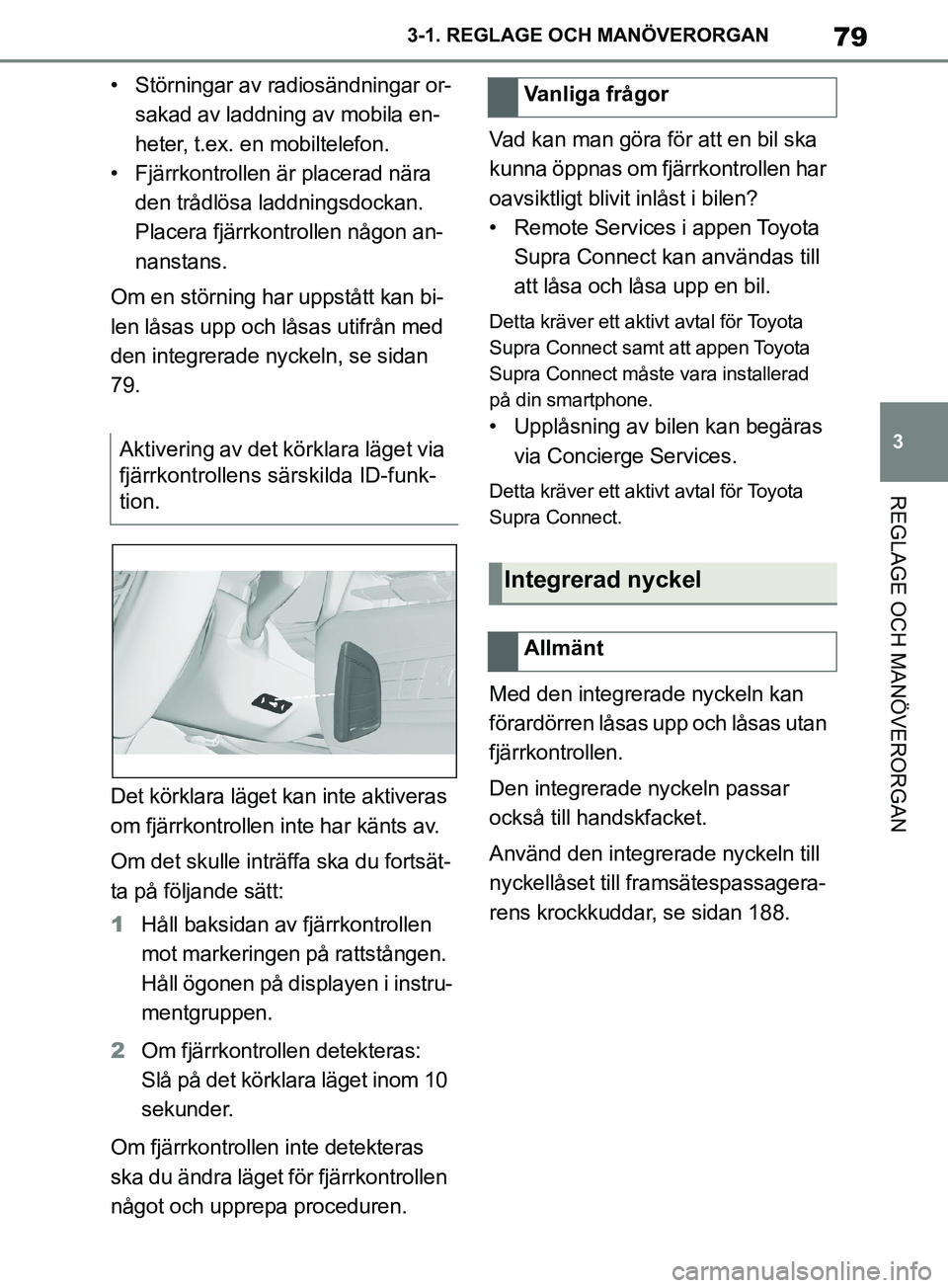 TOYOTA SUPRA 2019 Bruksanvisningar (in Swedish) 79
3
Supras instruktionsbok 3-1. REGLAGE O
CH MANÖVERORGAN
REGLAGE OCH MANÖVERORGAN
• Störningar av radiosändningar or-
sakad av laddning av mobila en-
heter, t.ex. en mobiltelefon.
• Fjärrko TOYOTA SUPRA 2019 Bruksanvisningar (in Swedish) 79
3
Supras instruktionsbok 3-1. REGLAGE O
CH MANÖVERORGAN
REGLAGE OCH MANÖVERORGAN
• Störningar av radiosändningar or-
sakad av laddning av mobila en-
heter, t.ex. en mobiltelefon.
• Fjärrko