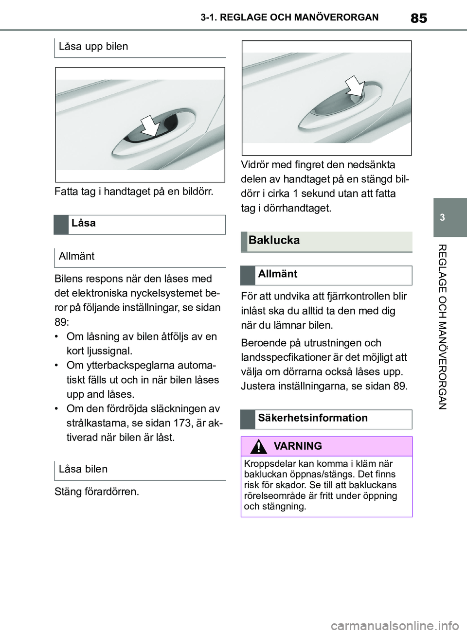 TOYOTA SUPRA 2019 Bruksanvisningar (in Swedish) 85
3
Supras instruktionsbok 3-1. REGLAGE O
CH MANÖVERORGAN
REGLAGE OCH MANÖVERORGAN
Fatta tag i handtaget på en bildörr.
Bilens respons när den låses med
det elektroniska ny ckelsystemet be-
ro TOYOTA SUPRA 2019 Bruksanvisningar (in Swedish) 85
3
Supras instruktionsbok 3-1. REGLAGE O
CH MANÖVERORGAN
REGLAGE OCH MANÖVERORGAN
Fatta tag i handtaget på en bildörr.
Bilens respons när den låses med
det elektroniska ny ckelsystemet be-
ro