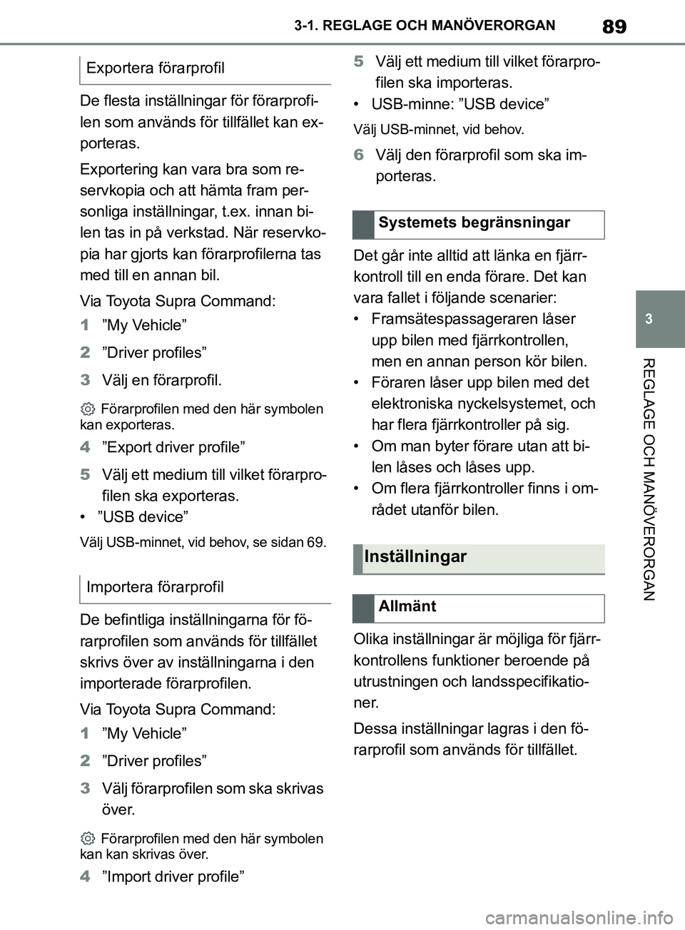 TOYOTA SUPRA 2019 Bruksanvisningar (in Swedish) 89
3
Supras instruktionsbok 3-1. REGLAGE O
CH MANÖVERORGAN
REGLAGE OCH MANÖVERORGAN
De flesta inställningar för förarprofi-
len som används för tillfället kan ex-
porteras.
Exportering kan var TOYOTA SUPRA 2019 Bruksanvisningar (in Swedish) 89
3
Supras instruktionsbok 3-1. REGLAGE O
CH MANÖVERORGAN
REGLAGE OCH MANÖVERORGAN
De flesta inställningar för förarprofi-
len som används för tillfället kan ex-
porteras.
Exportering kan var