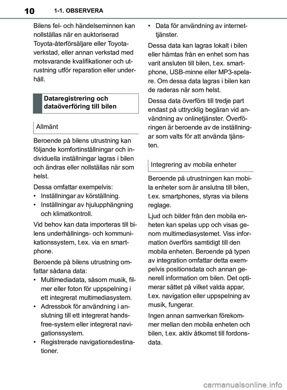 TOYOTA SUPRA 2019 Bruksanvisningar (in Swedish) 10
Supras instruktionsbok1-1. OBSERVERA
Bilens fel- och händelseminnen kan
nollställas när en auktoriserad
Toyota-återförsäljare eller Toyota-
verkstad, eller annan verkstad med
motsvarande k TOYOTA SUPRA 2019 Bruksanvisningar (in Swedish) 10
Supras instruktionsbok1-1. OBSERVERA
Bilens fel- och händelseminnen kan
nollställas när en auktoriserad
Toyota-återförsäljare eller Toyota-
verkstad, eller annan verkstad med
motsvarande k