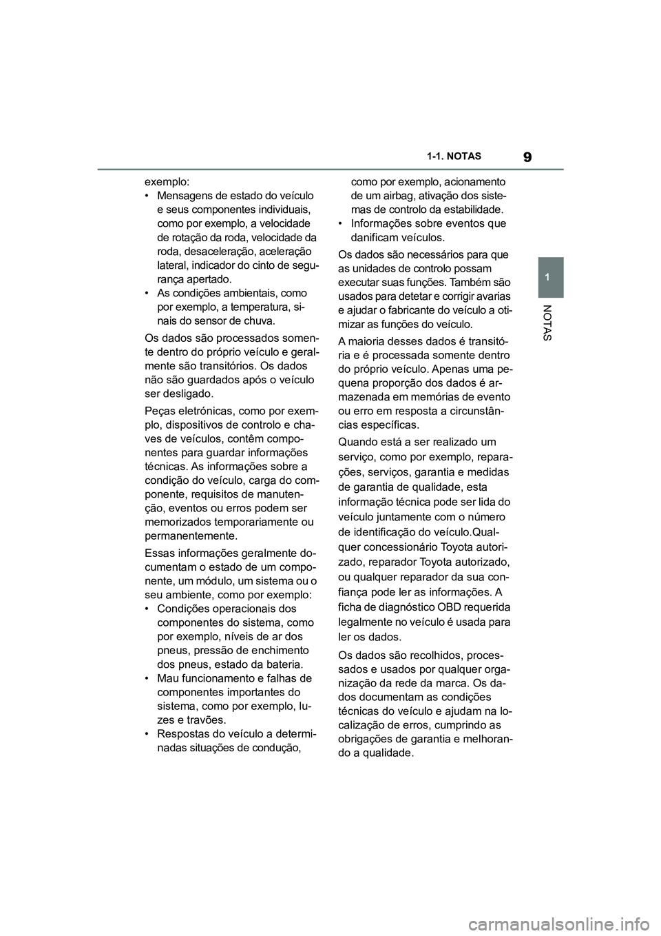 TOYOTA SUPRA 2019 Manual de utilização (in Portuguese) 9
1
Supra Owner's Manual 1-1. NOTAS
NOTAS
exemplo:
• Mensagens de estado do veÃculo
e
seus componentes individuais,
como por exemplo, a velocidade
de rotação da roda, velocidade da
roda TOYOTA SUPRA 2019 Manual de utilização (in Portuguese) 9
1
Supra Owner's Manual 1-1. NOTAS
NOTAS
exemplo:
• Mensagens de estado do veÃculo
e
seus componentes individuais,
como por exemplo, a velocidade
de rotação da roda, velocidade da
roda