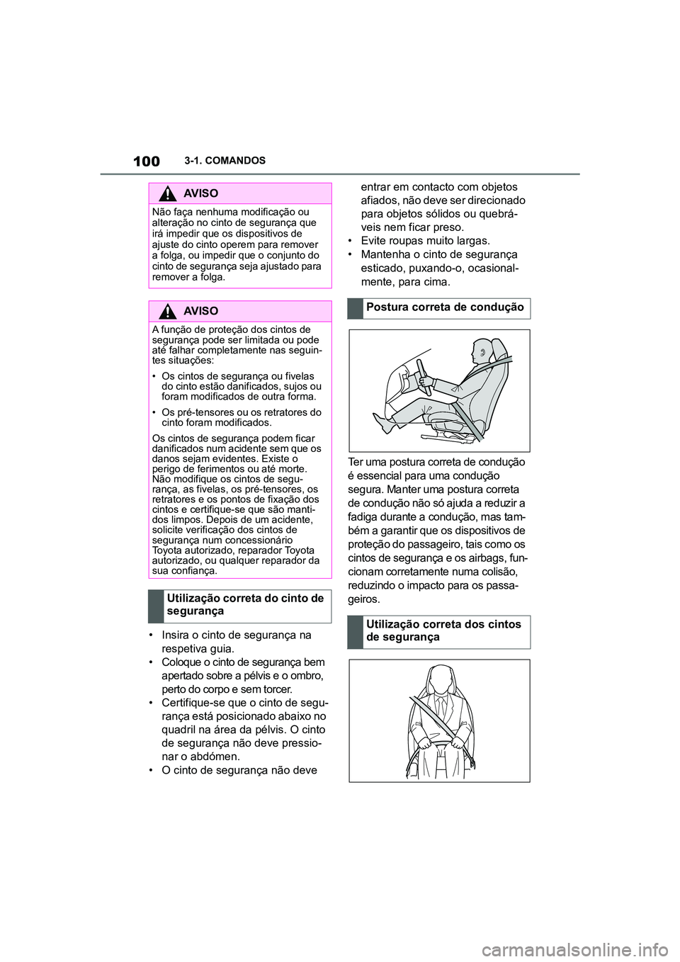 TOYOTA SUPRA 2019  Manual de utilização (in Portuguese) 100
Supra Owner's Manual3-1. COMANDOS
•Insira o cinto de segurança na 
respetiva guia.
• C oloque o cinto de segurança bem 
a
 pertado sobre a pélvis e o ombro, 
perto do corpo e sem torcer