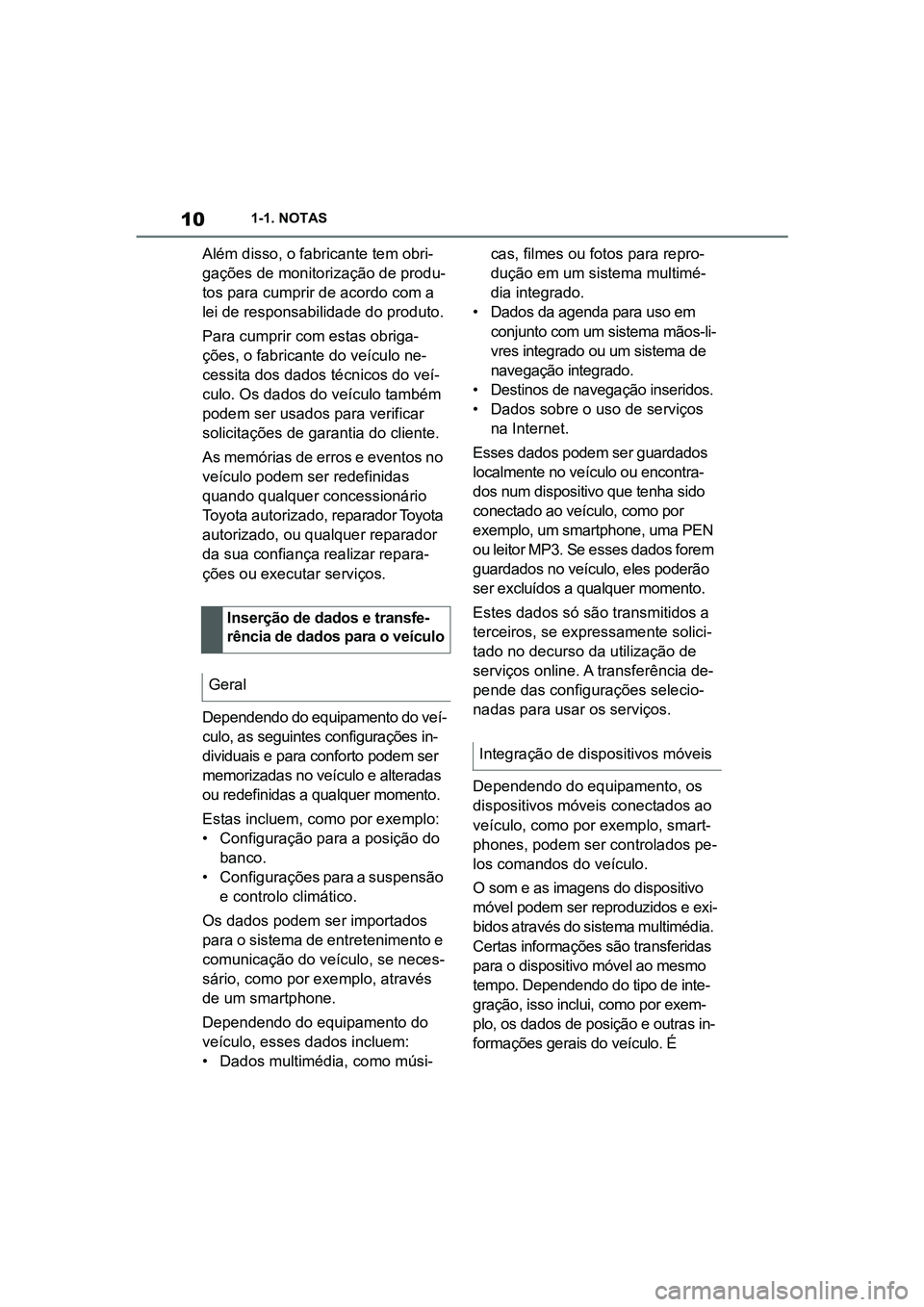 TOYOTA SUPRA 2019  Manual de utilização (in Portuguese) 10
Supra Owner's Manual1-1. NOTAS
Além disso, o fabricante tem obri
-
gações de monitorização de produ -
tos para cumprir de acordo com a 
le
 i de responsabilidade do produto.
Para cumprir c