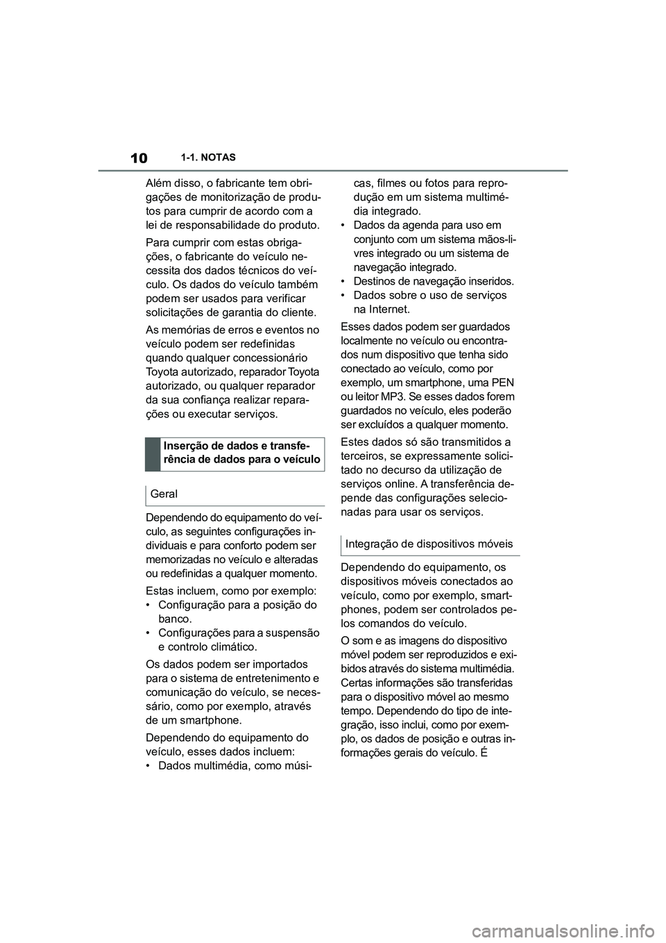 TOYOTA SUPRA 2019 Manual de utilização (in Portuguese) 10
Supra Owner's Manual1-1. NOTAS
Além disso, o fabricante tem obri
-
gações de monitorização de produ -
tos para cumprir de acordo com a
le
i de responsabilidade do produto.
Para cumprir c TOYOTA SUPRA 2019 Manual de utilização (in Portuguese) 10
Supra Owner's Manual1-1. NOTAS
Além disso, o fabricante tem obri
-
gações de monitorização de produ -
tos para cumprir de acordo com a
le
i de responsabilidade do produto.
Para cumprir c