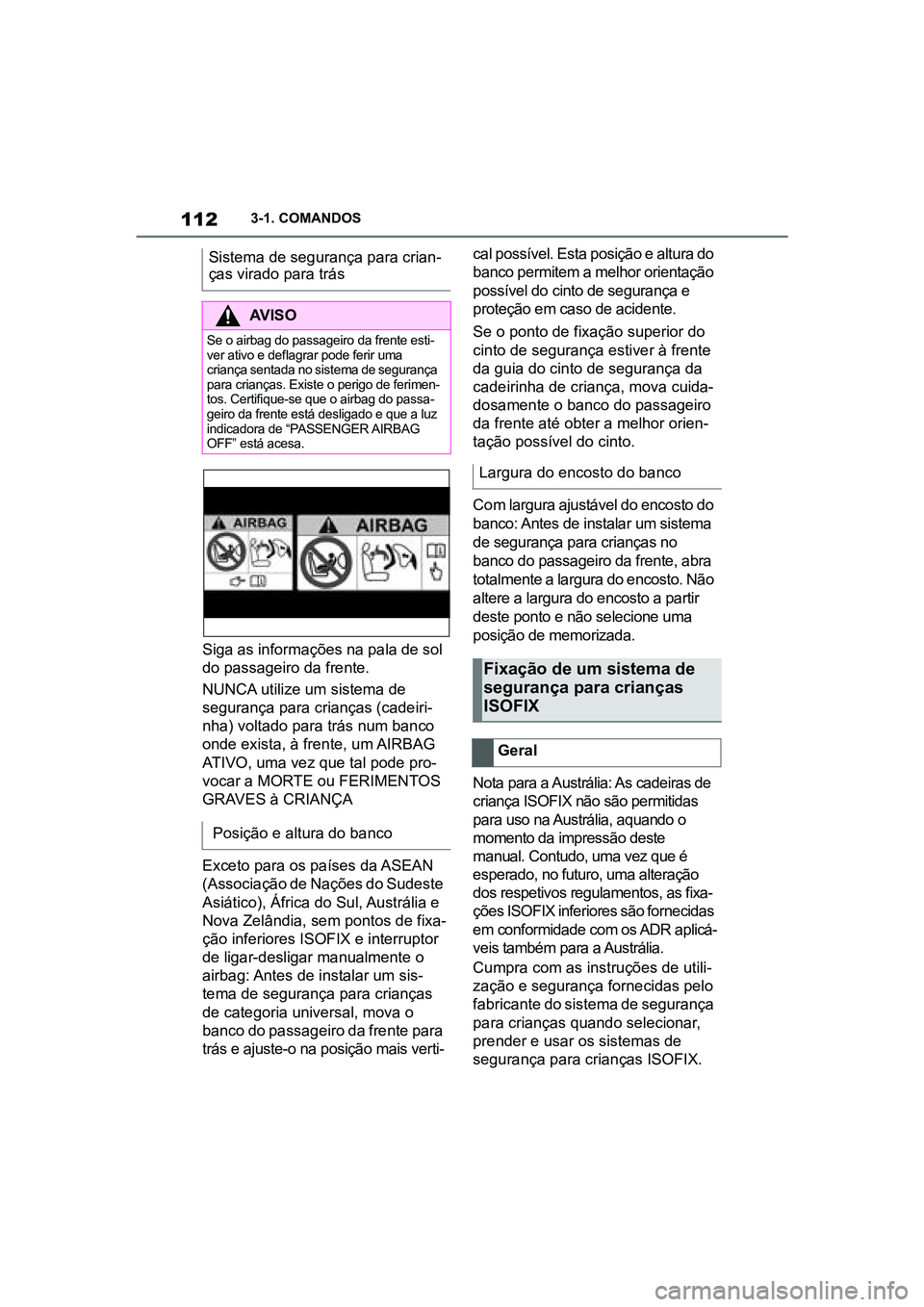 TOYOTA SUPRA 2019 Manual de utilização (in Portuguese) 112
Supra Owner's Manual3-1. COMANDOS
Siga as informações na pala de sol
do passageiro da frente.
NUNCA utilize um sistema de
se
gurança para crianças (cadeiri -
nha) voltado para trás num TOYOTA SUPRA 2019 Manual de utilização (in Portuguese) 112
Supra Owner's Manual3-1. COMANDOS
Siga as informações na pala de sol
do passageiro da frente.
NUNCA utilize um sistema de
se
gurança para crianças (cadeiri -
nha) voltado para trás num