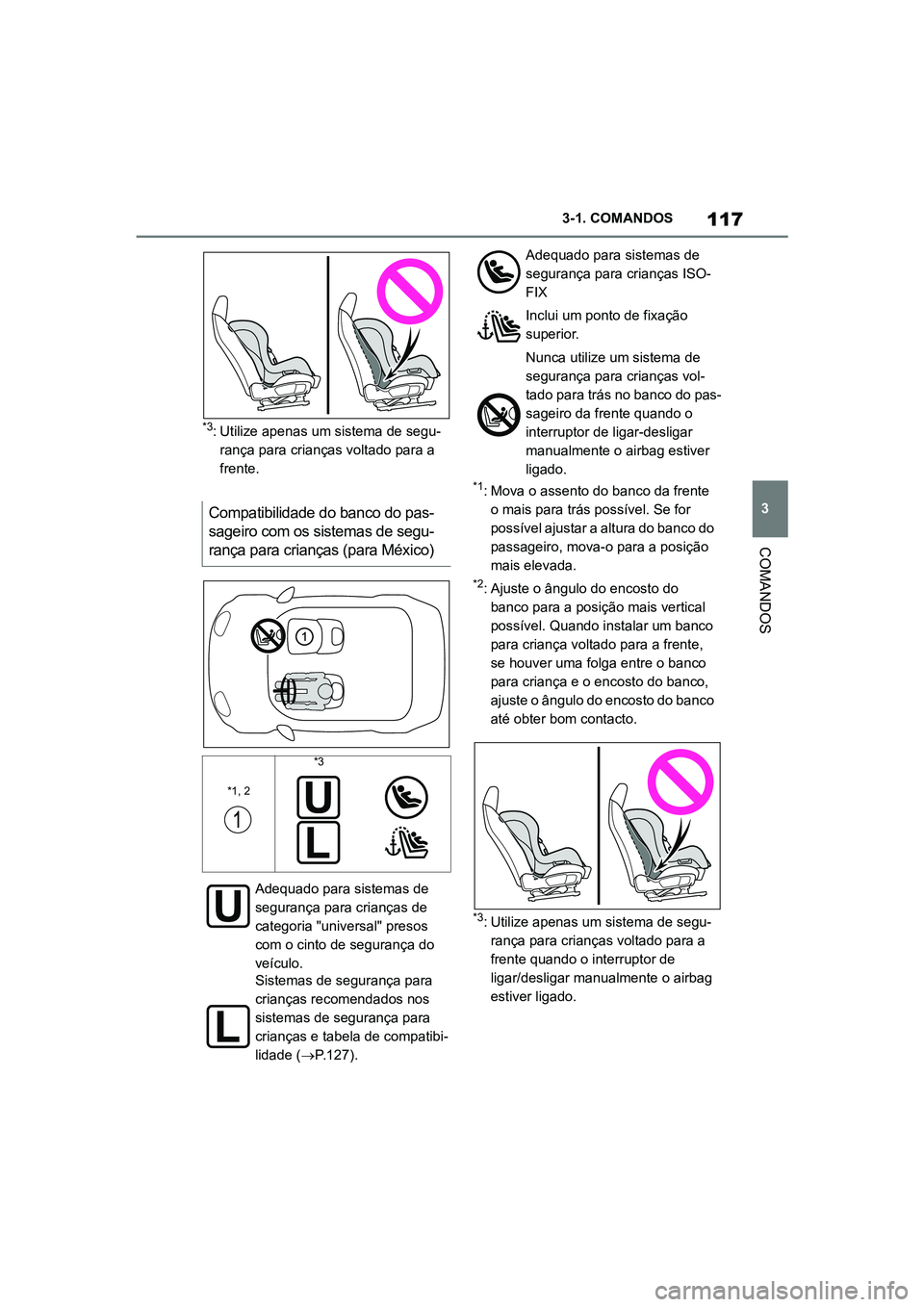 TOYOTA SUPRA 2019 Manual de utilização (in Portuguese) 117
3
Supra Owner's Manual 3-1. COMANDOS
COMANDOS
*3:
Utilize apenas um sistema de segu -
rança para crianças voltado para a
f r
ente.
*1: Mova o assento do banco da frente o mais para trás p TOYOTA SUPRA 2019 Manual de utilização (in Portuguese) 117
3
Supra Owner's Manual 3-1. COMANDOS
COMANDOS
*3:
Utilize apenas um sistema de segu -
rança para crianças voltado para a
f r
ente.
*1: Mova o assento do banco da frente o mais para trás p