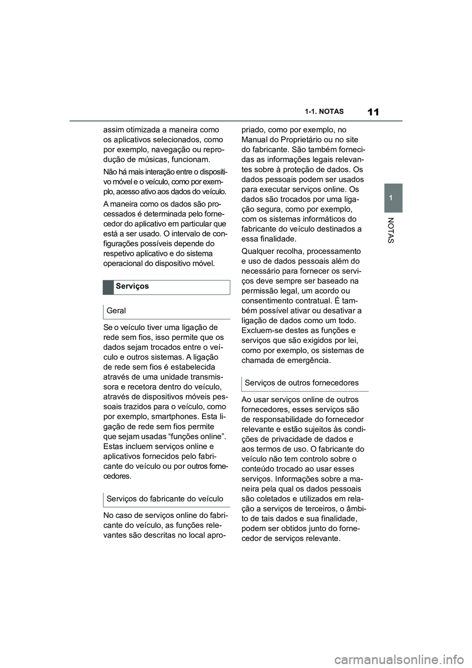 TOYOTA SUPRA 2019 Manual de utilização (in Portuguese) 11
1
Supra Owner's Manual 1-1. NOTAS
NOTAS
assim otimizada a maneira como
os aplicativos selecionados, como
por exemplo, navegação ou repro
-
dução de músicas, funcionam.
Não há mais inte TOYOTA SUPRA 2019 Manual de utilização (in Portuguese) 11
1
Supra Owner's Manual 1-1. NOTAS
NOTAS
assim otimizada a maneira como
os aplicativos selecionados, como
por exemplo, navegação ou repro
-
dução de músicas, funcionam.
Não há mais inte