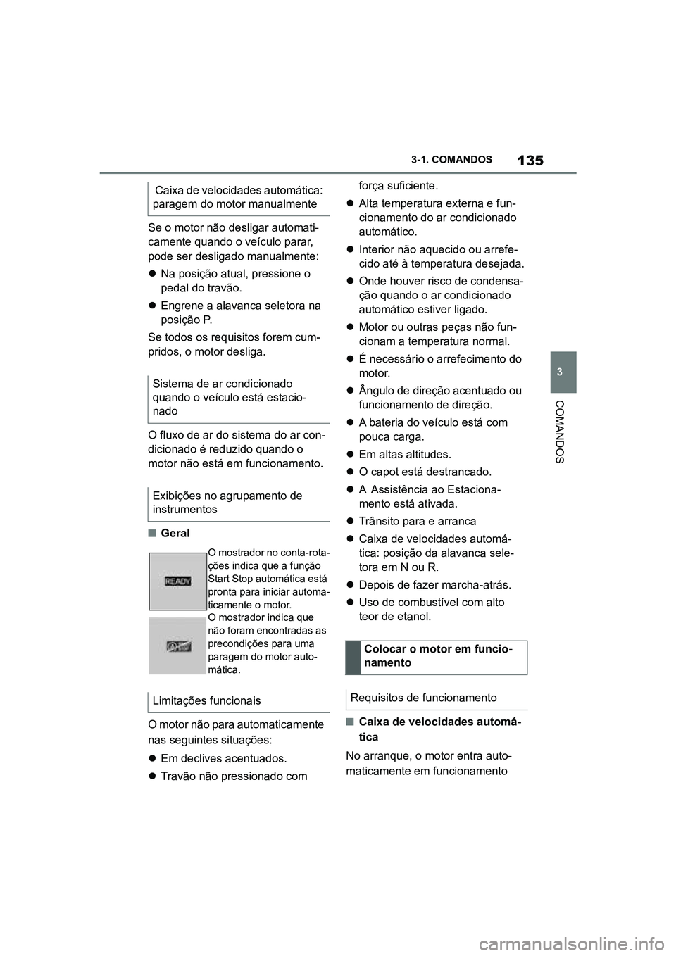 TOYOTA SUPRA 2019 Manual de utilização (in Portuguese) 135
3
Supra Owner's Manual 3-1. COMANDOS
COMANDOS
Se o motor não desligar automati
-
camente quando o veículo parar,
po
de ser desligado manualmente:
Na posição atual, pressione o
p
ed TOYOTA SUPRA 2019 Manual de utilização (in Portuguese) 135
3
Supra Owner's Manual 3-1. COMANDOS
COMANDOS
Se o motor não desligar automati
-
camente quando o veículo parar,
po
de ser desligado manualmente:
Na posição atual, pressione o
p
ed