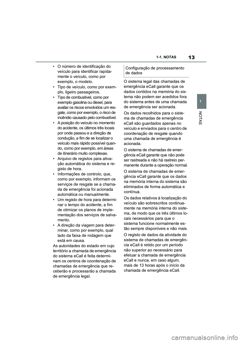 TOYOTA SUPRA 2019 Manual de utilização (in Portuguese) 13
1
Supra Owner's Manual 1-1. NOTAS
NOTAS
• O número de identificação do
veículo para identificar rapida -
mente o veículo, como por
ex
emplo, o modelo.
• Tipo de veículo, como por e TOYOTA SUPRA 2019 Manual de utilização (in Portuguese) 13
1
Supra Owner's Manual 1-1. NOTAS
NOTAS
• O número de identificação do
veículo para identificar rapida -
mente o veículo, como por
ex
emplo, o modelo.
• Tipo de veículo, como por e