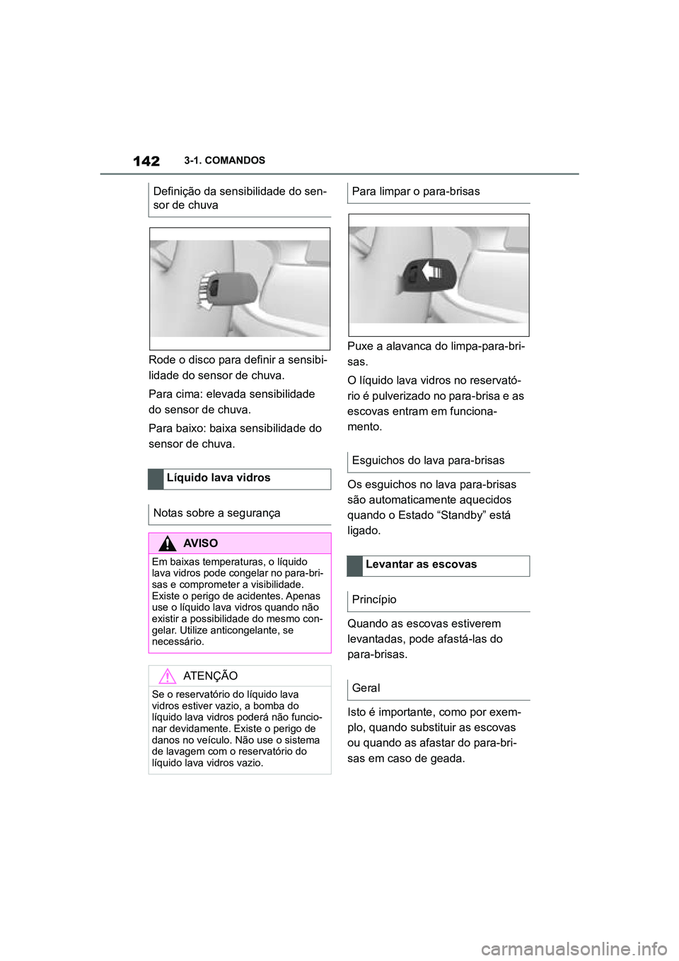 TOYOTA SUPRA 2019 Manual de utilização (in Portuguese) 142
Supra Owner's Manual3-1. COMANDOS
Rode o disco para definir a sensibi
-
lidade do sensor de chuva.
Para cima: elevada sensibilidade
do
sensor de chuva.
Para baixo: baixa sensibilidade do
s TOYOTA SUPRA 2019 Manual de utilização (in Portuguese) 142
Supra Owner's Manual3-1. COMANDOS
Rode o disco para definir a sensibi
-
lidade do sensor de chuva.
Para cima: elevada sensibilidade
do
sensor de chuva.
Para baixo: baixa sensibilidade do
s