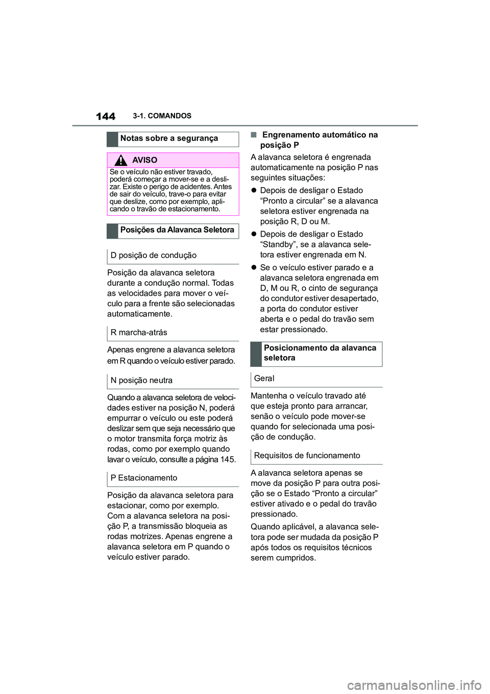 TOYOTA SUPRA 2019 Manual de utilização (in Portuguese) 144
Supra Owner's Manual3-1. COMANDOS
Posição da alavanca seletora
durante a condução normal. Todas
as velocidades para mover o veí
-
culo para a frente são selecionadas
au
tomaticamente TOYOTA SUPRA 2019 Manual de utilização (in Portuguese) 144
Supra Owner's Manual3-1. COMANDOS
Posição da alavanca seletora
durante a condução normal. Todas
as velocidades para mover o veí
-
culo para a frente são selecionadas
au
tomaticamente