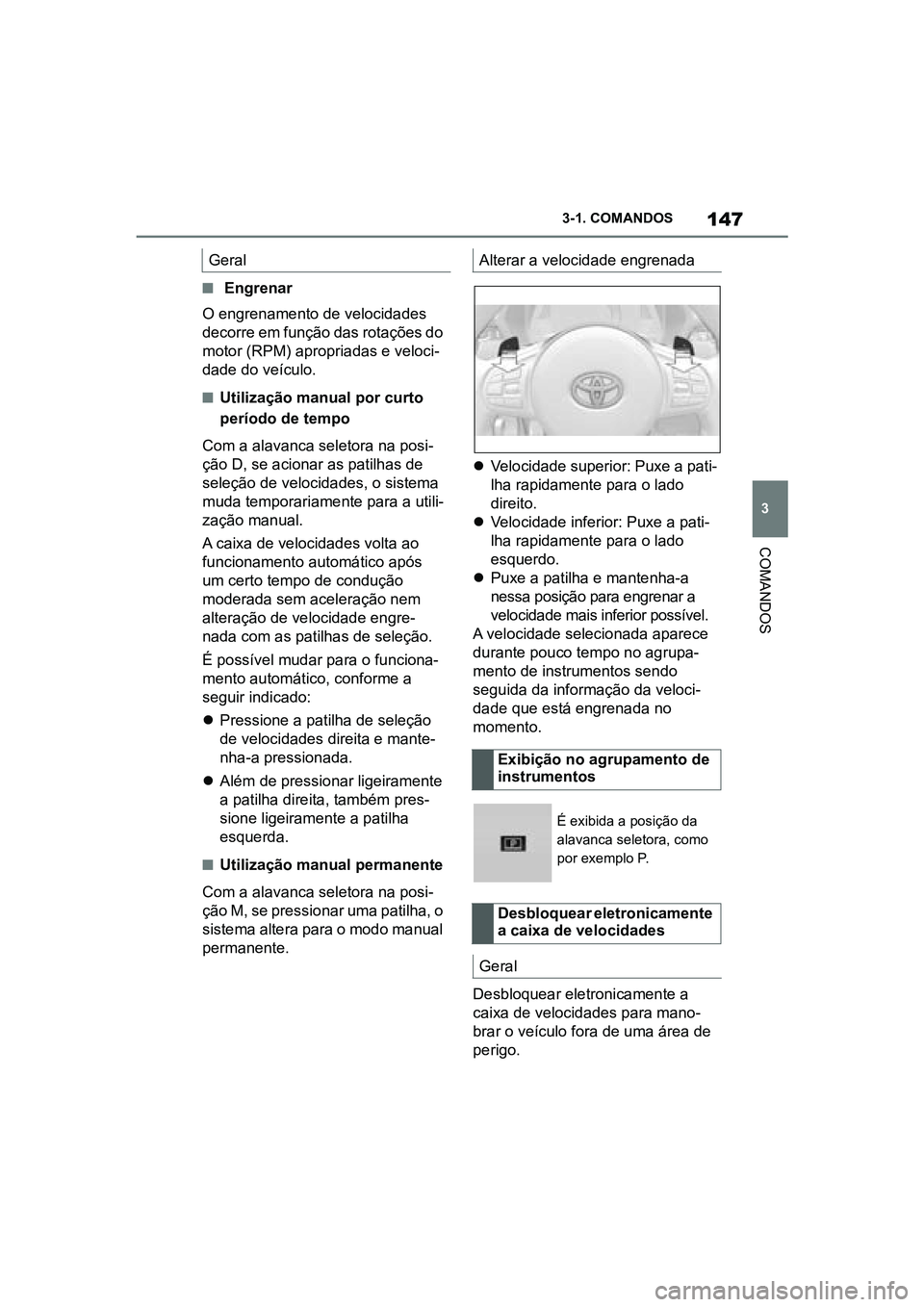 TOYOTA SUPRA 2019 Manual de utilização (in Portuguese) 147
3
Supra Owner's Manual 3-1. COMANDOS
COMANDOS
n Engrenar
O engrenamento de velocidades
de
corre em função das rotações do
motor (RPM) apropriadas e veloci -
dade do veículo.
nUtiliza TOYOTA SUPRA 2019 Manual de utilização (in Portuguese) 147
3
Supra Owner's Manual 3-1. COMANDOS
COMANDOS
n Engrenar
O engrenamento de velocidades
de
corre em função das rotações do
motor (RPM) apropriadas e veloci -
dade do veículo.
nUtiliza