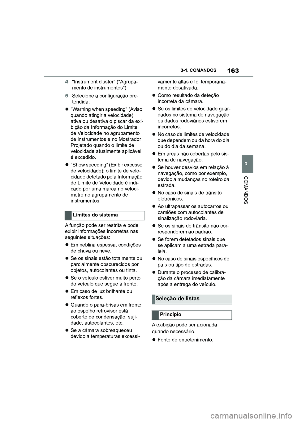 TOYOTA SUPRA 2019  Manual de utilização (in Portuguese) 163
3
Supra Owner's Manual 3-1. COMANDOS
COMANDOS
4
"Instrument cluster" ("Agrupa -
mento de instrumentos")
5 Selecione a configuração pre -
t
 endida:
 "Warning when spee