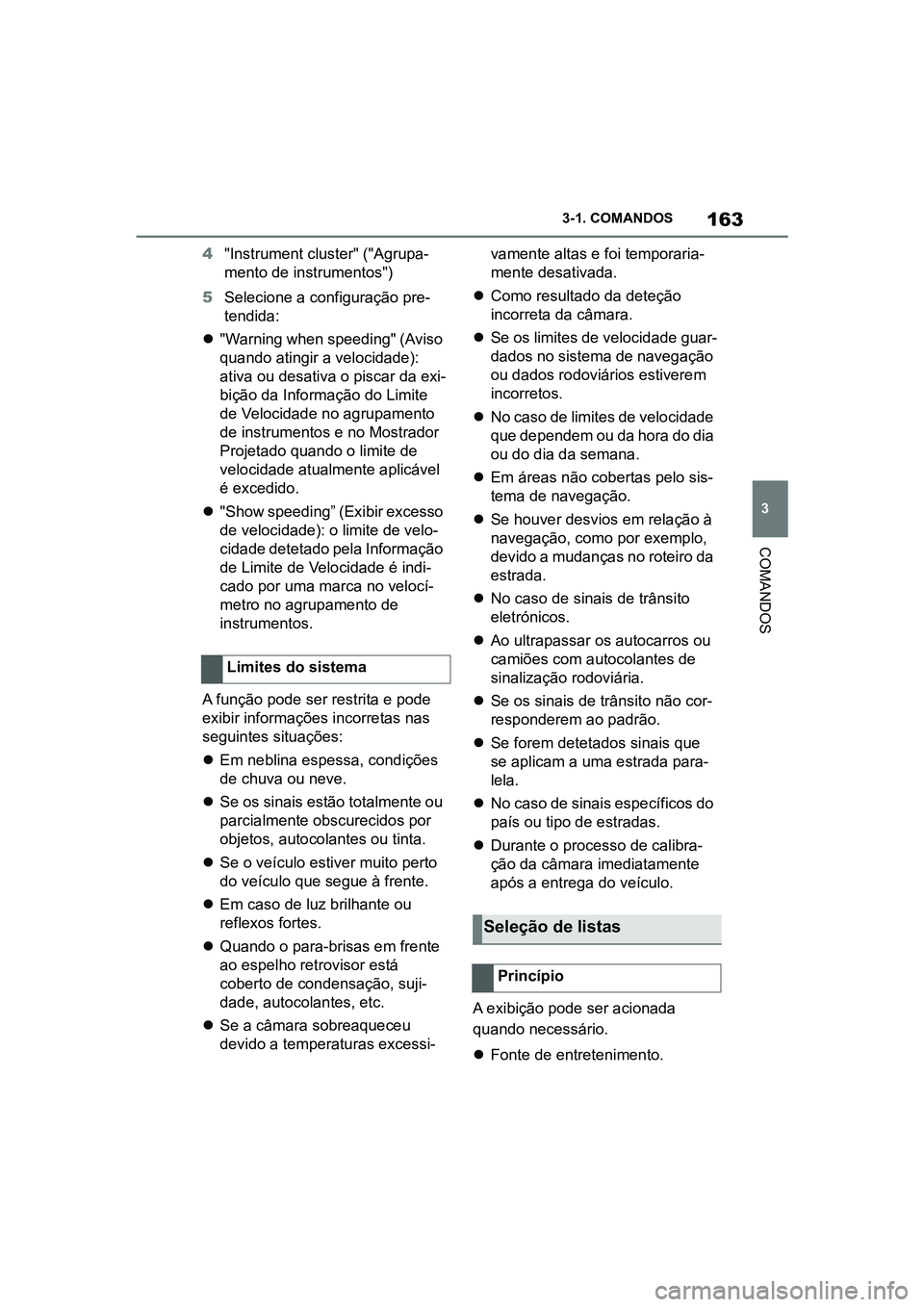 TOYOTA SUPRA 2019 Manual de utilização (in Portuguese) 163
3
Supra Owner's Manual 3-1. COMANDOS
COMANDOS
4
"Instrument cluster" ("Agrupa -
mento de instrumentos")
5 Selecione a configuração pre -
t
endida:
"Warning when spee TOYOTA SUPRA 2019 Manual de utilização (in Portuguese) 163
3
Supra Owner's Manual 3-1. COMANDOS
COMANDOS
4
"Instrument cluster" ("Agrupa -
mento de instrumentos")
5 Selecione a configuração pre -
t
endida:
"Warning when spee