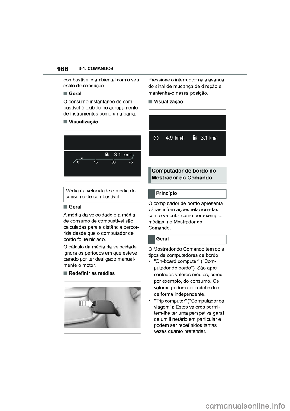 TOYOTA SUPRA 2019 Manual de utilização (in Portuguese) 166
Supra Owner's Manual3-1. COMANDOS
combustível e ambiental com o seu
estilo de condução.
nGeral
O consumo instantâneo de com -
bustível é exibido no agrupamento
de
instrumentos como u TOYOTA SUPRA 2019 Manual de utilização (in Portuguese) 166
Supra Owner's Manual3-1. COMANDOS
combustível e ambiental com o seu
estilo de condução.
nGeral
O consumo instantâneo de com -
bustível é exibido no agrupamento
de
instrumentos como u