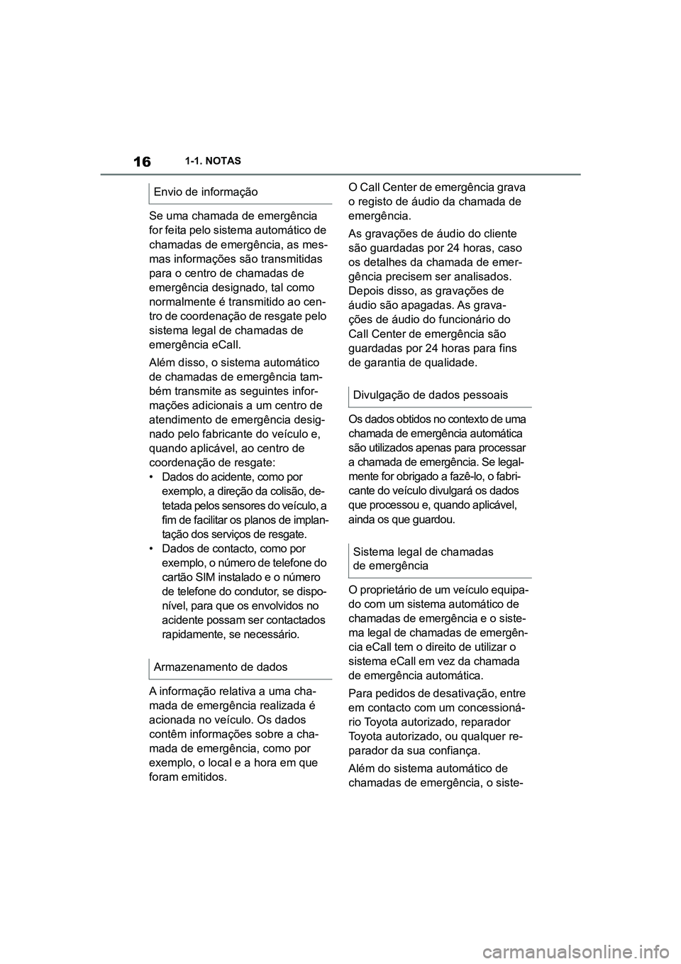 TOYOTA SUPRA 2019 Manual de utilização (in Portuguese) 16
Supra Owner's Manual1-1. NOTAS
Se uma chamada de emergência
for feita pelo sistema automático de
chamadas de emergência, as mes
-
mas informações são transmitidas
pa
ra o centro de ch TOYOTA SUPRA 2019 Manual de utilização (in Portuguese) 16
Supra Owner's Manual1-1. NOTAS
Se uma chamada de emergência
for feita pelo sistema automático de
chamadas de emergência, as mes
-
mas informações são transmitidas
pa
ra o centro de ch