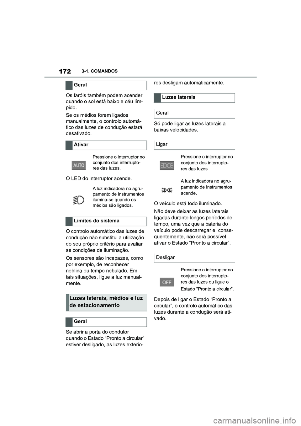 TOYOTA SUPRA 2019 Manual de utilização (in Portuguese) 172
Supra Owner's Manual3-1. COMANDOS
Os faróis também podem acender
quando o sol está baixo e céu lím
-
pido.
Se os médios forem ligados
ma
nualmente, o controlo automá -
tico das luzes TOYOTA SUPRA 2019 Manual de utilização (in Portuguese) 172
Supra Owner's Manual3-1. COMANDOS
Os faróis também podem acender
quando o sol está baixo e céu lím
-
pido.
Se os médios forem ligados
ma
nualmente, o controlo automá -
tico das luzes
