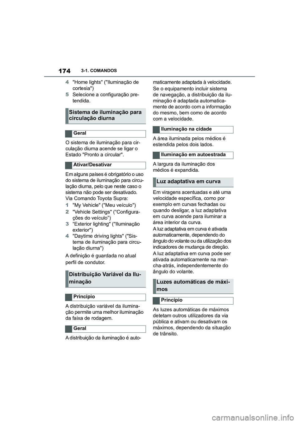TOYOTA SUPRA 2019 Manual de utilização (in Portuguese) 174
Supra Owner's Manual3-1. COMANDOS
4
"Home lights" ("Iluminação de
cortesia")
5 Selecione a configuração pre -
t
endida.
O sistema de iluminação para cir -
culação diu TOYOTA SUPRA 2019 Manual de utilização (in Portuguese) 174
Supra Owner's Manual3-1. COMANDOS
4
"Home lights" ("Iluminação de
cortesia")
5 Selecione a configuração pre -
t
endida.
O sistema de iluminação para cir -
culação diu