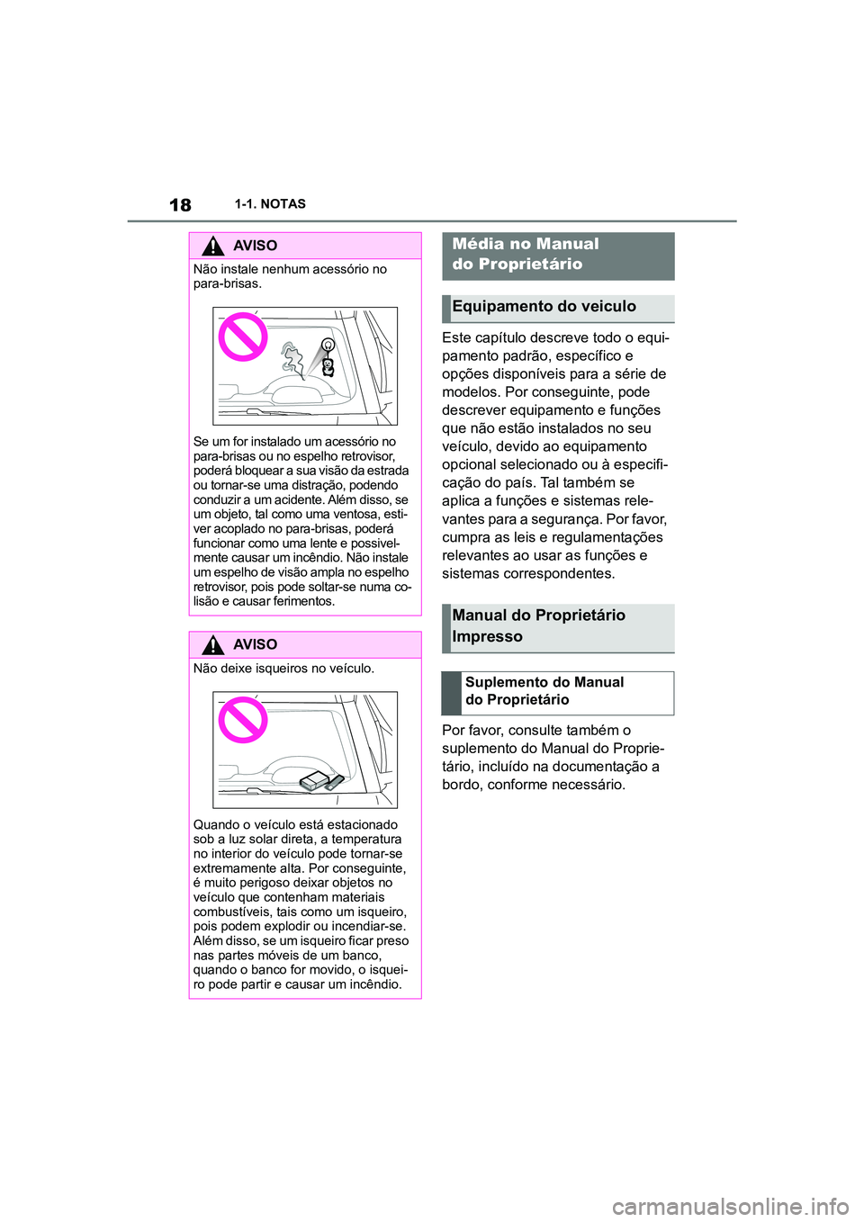 TOYOTA SUPRA 2019 Manual de utilização (in Portuguese) 18
Supra Owner's Manual1-1. NOTAS
Este capítulo descreve todo o equi
-
pamento padrão, específico e
op
ções disponíveis para a série de
modelos. Por conseguinte, pode
descrever equipame TOYOTA SUPRA 2019 Manual de utilização (in Portuguese) 18
Supra Owner's Manual1-1. NOTAS
Este capítulo descreve todo o equi
-
pamento padrão, específico e
op
ções disponíveis para a série de
modelos. Por conseguinte, pode
descrever equipame