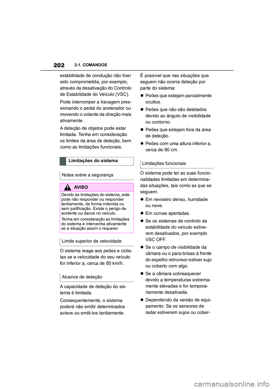 TOYOTA SUPRA 2019 Manual de utilização (in Portuguese) 202
Supra Owner's Manual3-1. COMANDOS
estabilidade de condução não tiver
sido comprometida, por exemplo,
através da desativação do Controlo
de Estabilidade do Veículo (VSC).
Pode interr TOYOTA SUPRA 2019 Manual de utilização (in Portuguese) 202
Supra Owner's Manual3-1. COMANDOS
estabilidade de condução não tiver
sido comprometida, por exemplo,
através da desativação do Controlo
de Estabilidade do Veículo (VSC).
Pode interr