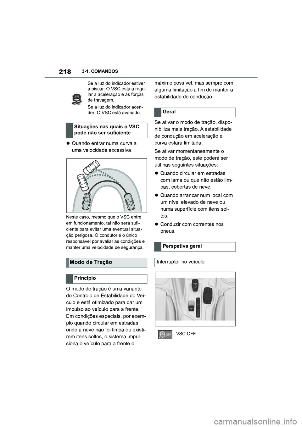 TOYOTA SUPRA 2019  Manual de utilização (in Portuguese) 218
Supra Owner's Manual3-1. COMANDOS

Quando entrar numa curva a 
uma velocidade excessiva 
Neste caso, mesmo que o VSC entre 
em funcionamento, tal não será sufi -
ciente para evitar uma ev
