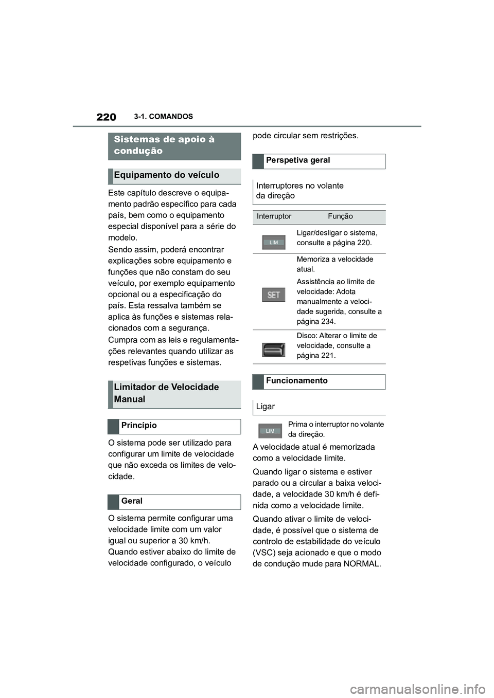 TOYOTA SUPRA 2019  Manual de utilização (in Portuguese) 220
Supra Owner's Manual3-1. COMANDOS
Este capítulo descreve o equipa
-
mento padrão específico para cada 
pa
 ís, bem como o equipamento 
especial disponível para a série do 
modelo.
Sendo 