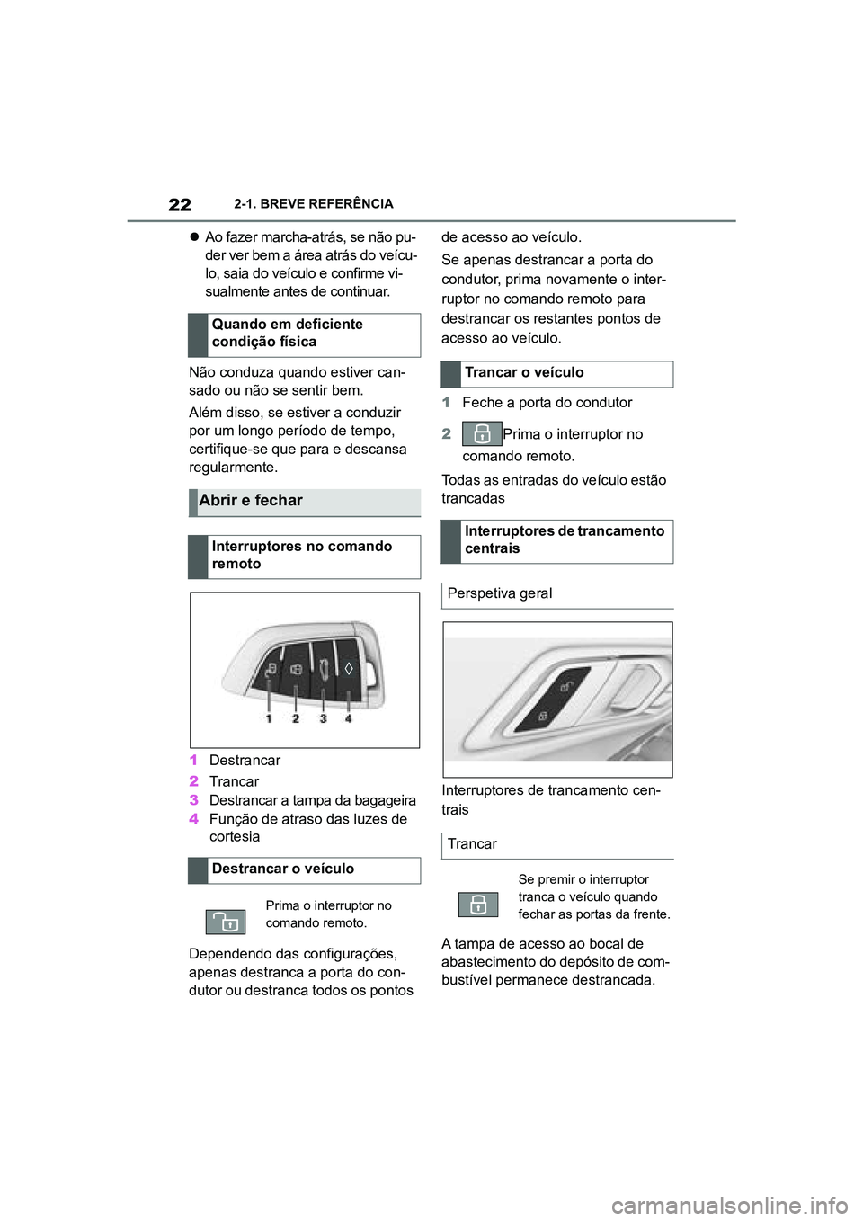 TOYOTA SUPRA 2019 Manual de utilização (in Portuguese) 22
Supra Owner's Manual2-1. BREVE REFERÊNCIA
Ao fazer marcha-atrás, se não pu -
der ver bem a área atrás do veícu -
lo, saia do veículo e confirme vi -
sualmente antes de continuar.
Nã TOYOTA SUPRA 2019 Manual de utilização (in Portuguese) 22
Supra Owner's Manual2-1. BREVE REFERÊNCIA
Ao fazer marcha-atrás, se não pu -
der ver bem a área atrás do veícu -
lo, saia do veículo e confirme vi -
sualmente antes de continuar.
Nã