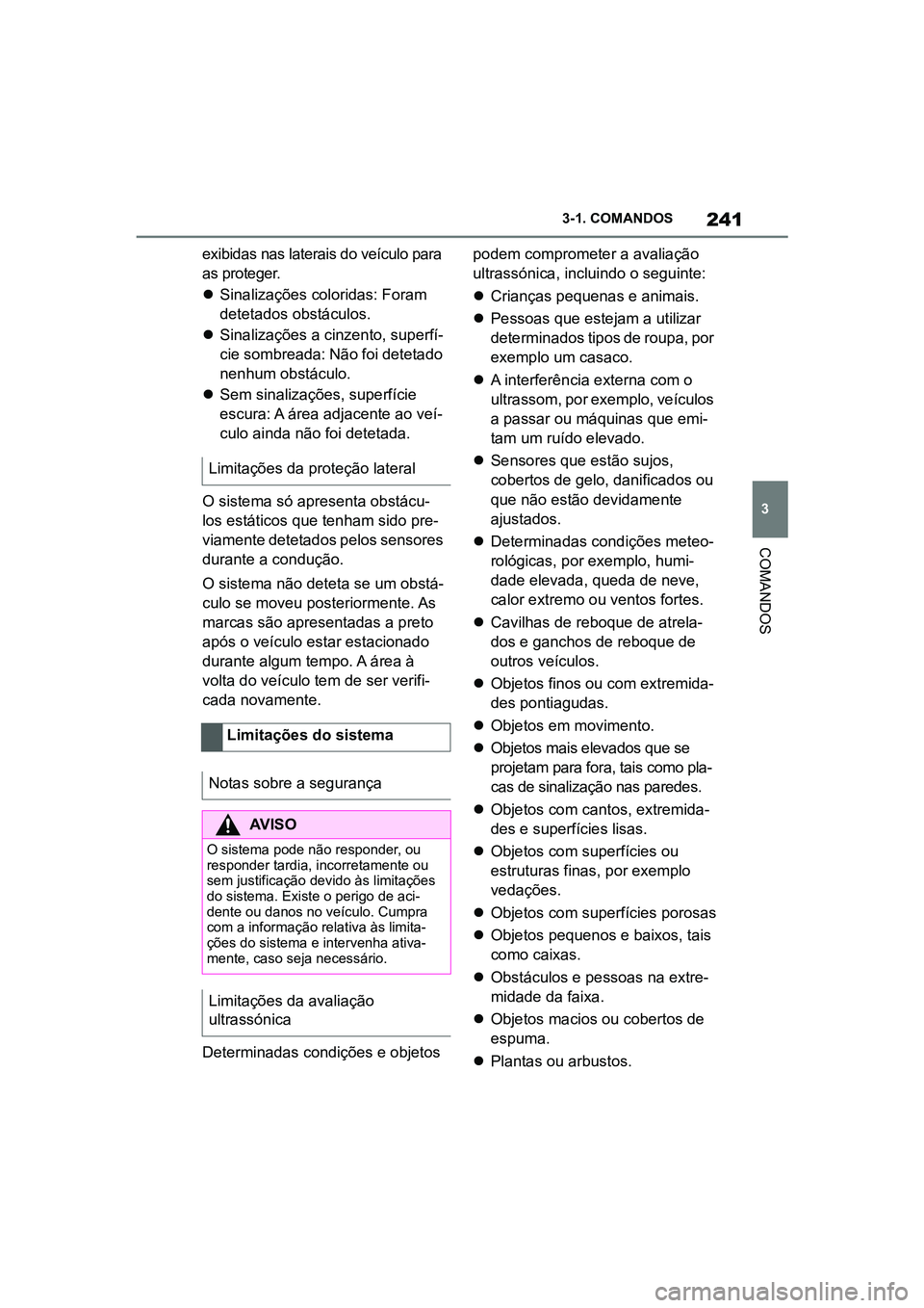 TOYOTA SUPRA 2019  Manual de utilização (in Portuguese) 241
3
Supra Owner's Manual 3-1. COMANDOS
COMANDOS
exibidas nas laterais do veículo para 
as proteger. 

Sinalizações coloridas: Foram 
d

etetados obstáculos.
 Sinalizações a cinzento,