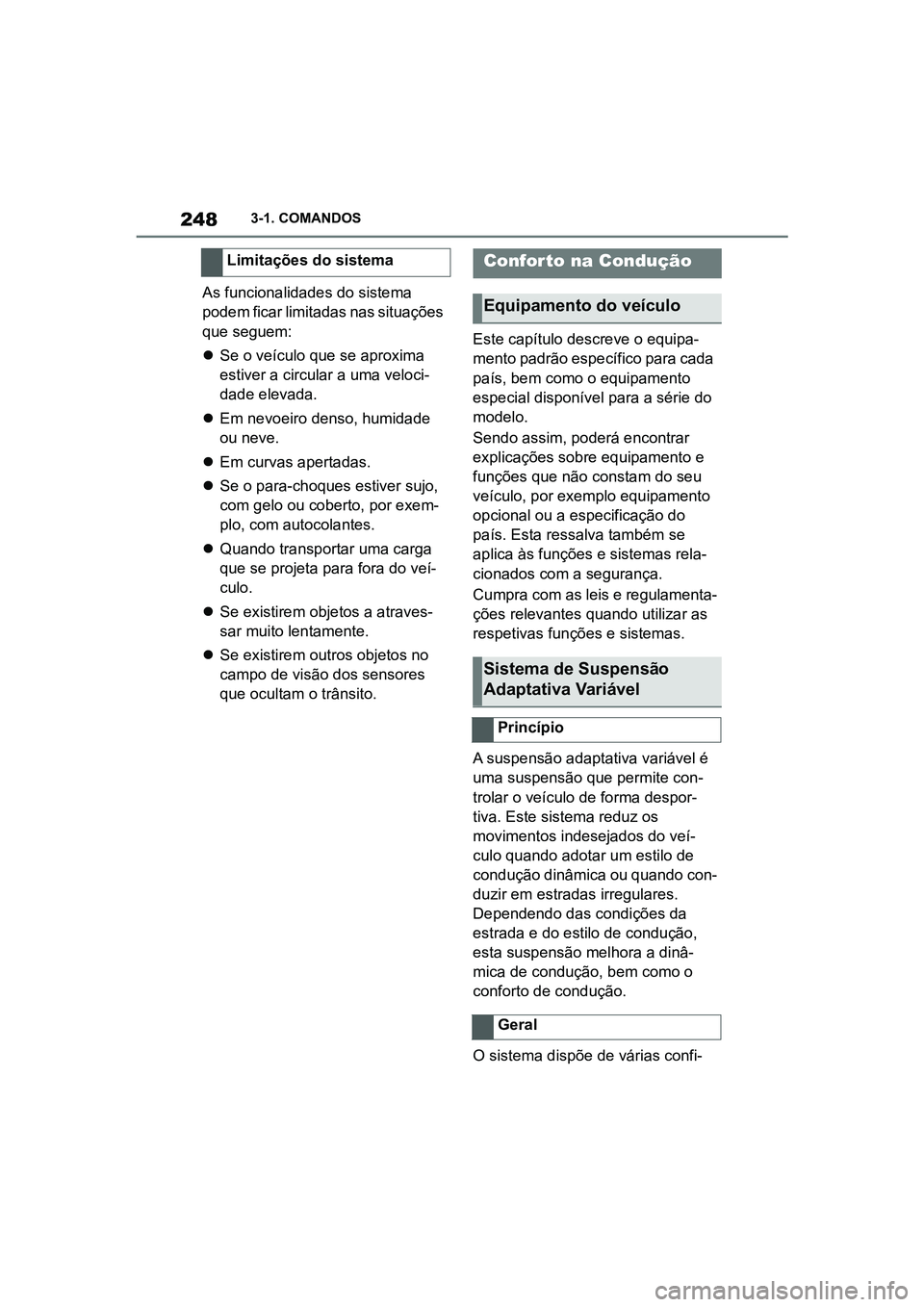 TOYOTA SUPRA 2019  Manual de utilização (in Portuguese) 248
Supra Owner's Manual3-1. COMANDOS
As funcionalidades do sistema 
podem ficar limitadas nas situações 
que seguem:

Se o veículo que se aproxima 
e

stiver a circular a uma veloci -
dade 