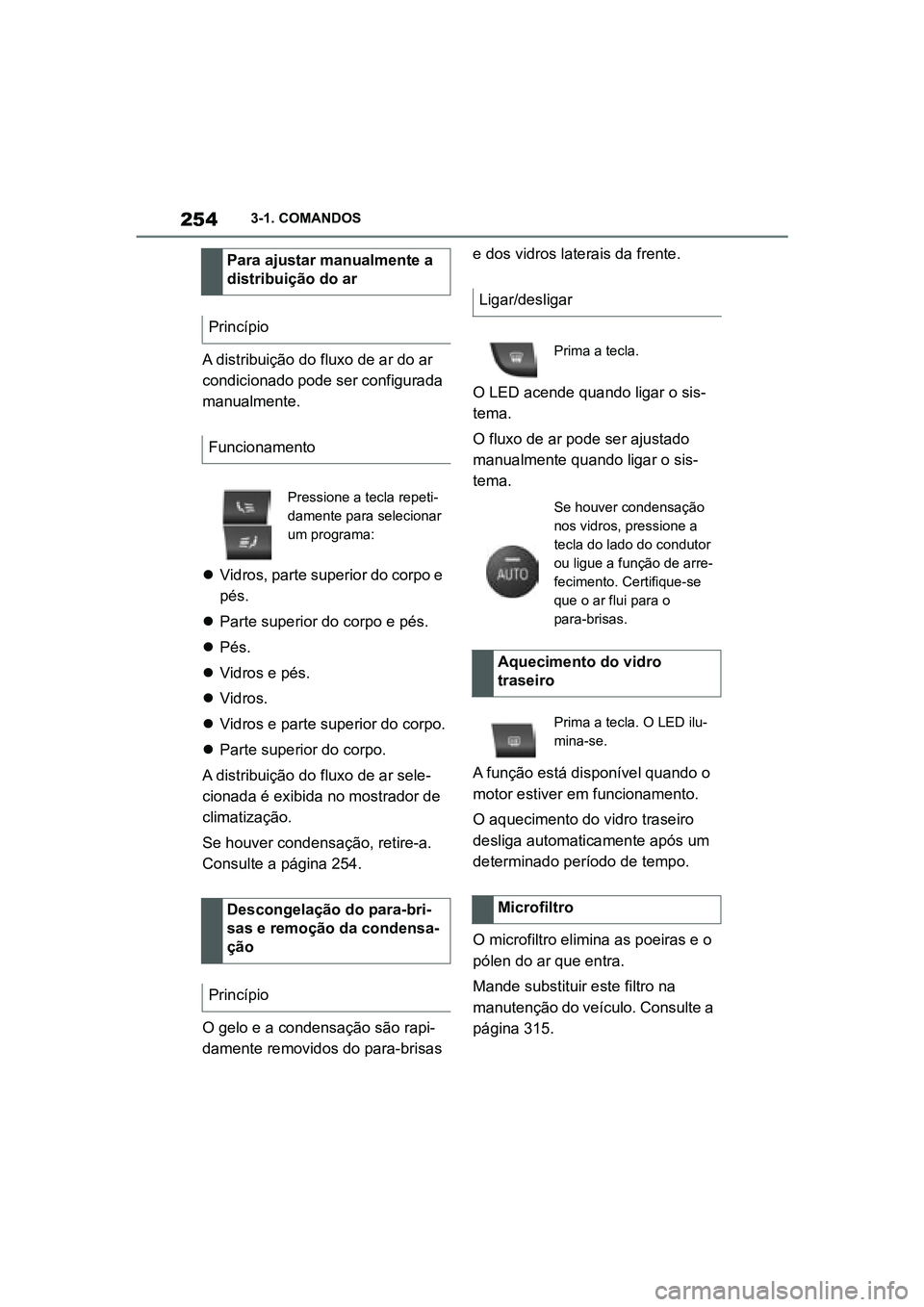 TOYOTA SUPRA 2019  Manual de utilização (in Portuguese) 254
Supra Owner's Manual3-1. COMANDOS
A distribuição do fluxo de ar do ar 
condicionado pode ser configurada 
manualmente.

Vidros, parte superior do corpo e 
p
 és.
 Parte superior do co