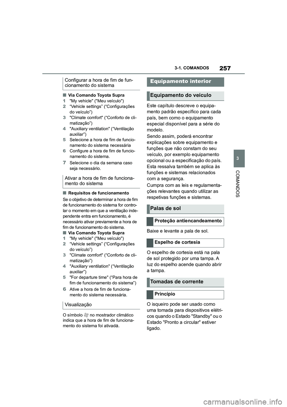 TOYOTA SUPRA 2019  Manual de utilização (in Portuguese) 257
3
Supra Owner's Manual 3-1. COMANDOS
COMANDOS
nVia Comando Toyota Supra
1 "My vehicle" ("Meu veículo")
2 “Vehicle settings” (“Configurações 
d
 o veículo”)
3 "C