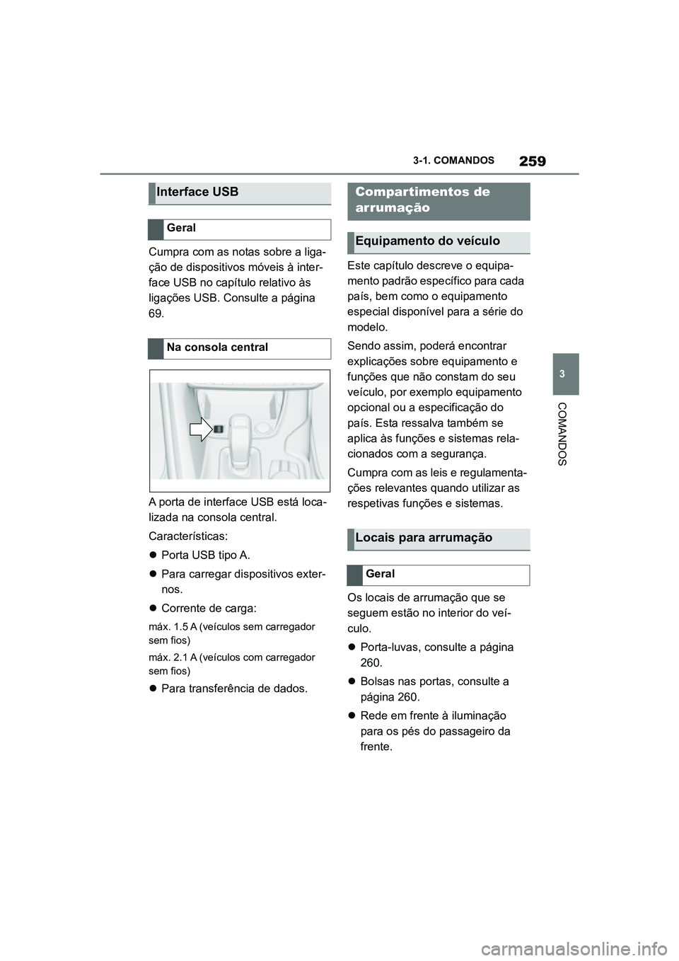 TOYOTA SUPRA 2019  Manual de utilização (in Portuguese) 259
3
Supra Owner's Manual 3-1. COMANDOS
COMANDOS
Cumpra com as notas sobre a liga-
ção de dispositivos móveis à inter
-
face USB no capítulo relativo às 
li
 gações USB. Consulte a págin
