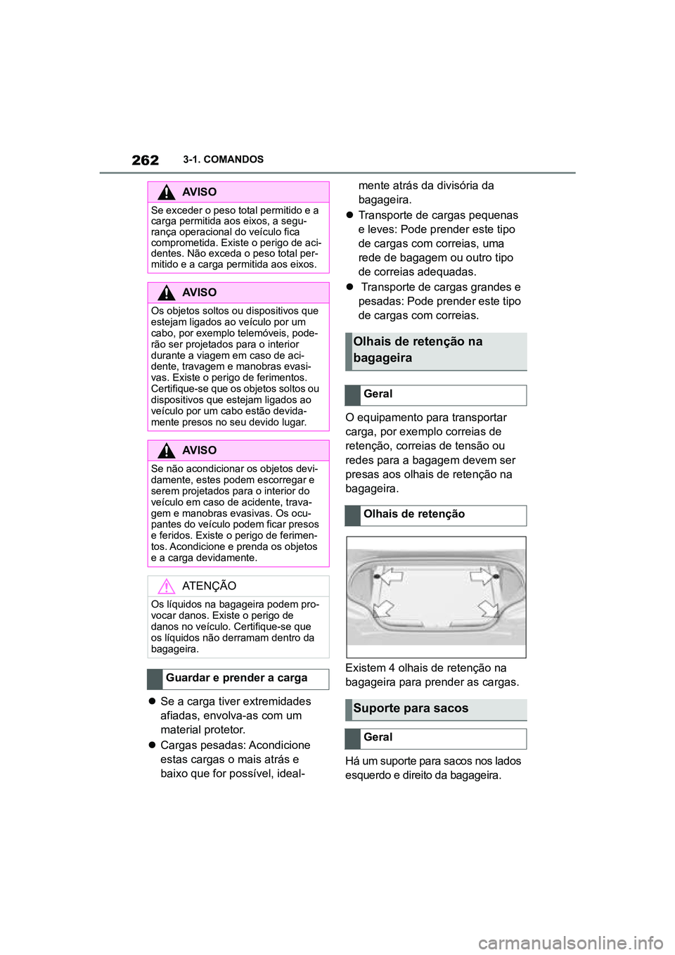 TOYOTA SUPRA 2019  Manual de utilização (in Portuguese) 262
Supra Owner's Manual3-1. COMANDOS

Se a carga tiver extremidades 
afiadas, envolva-as com um 
material protetor. 
 Cargas pesadas: Acondicione 
e

stas cargas o mais atrás e 
baixo que 