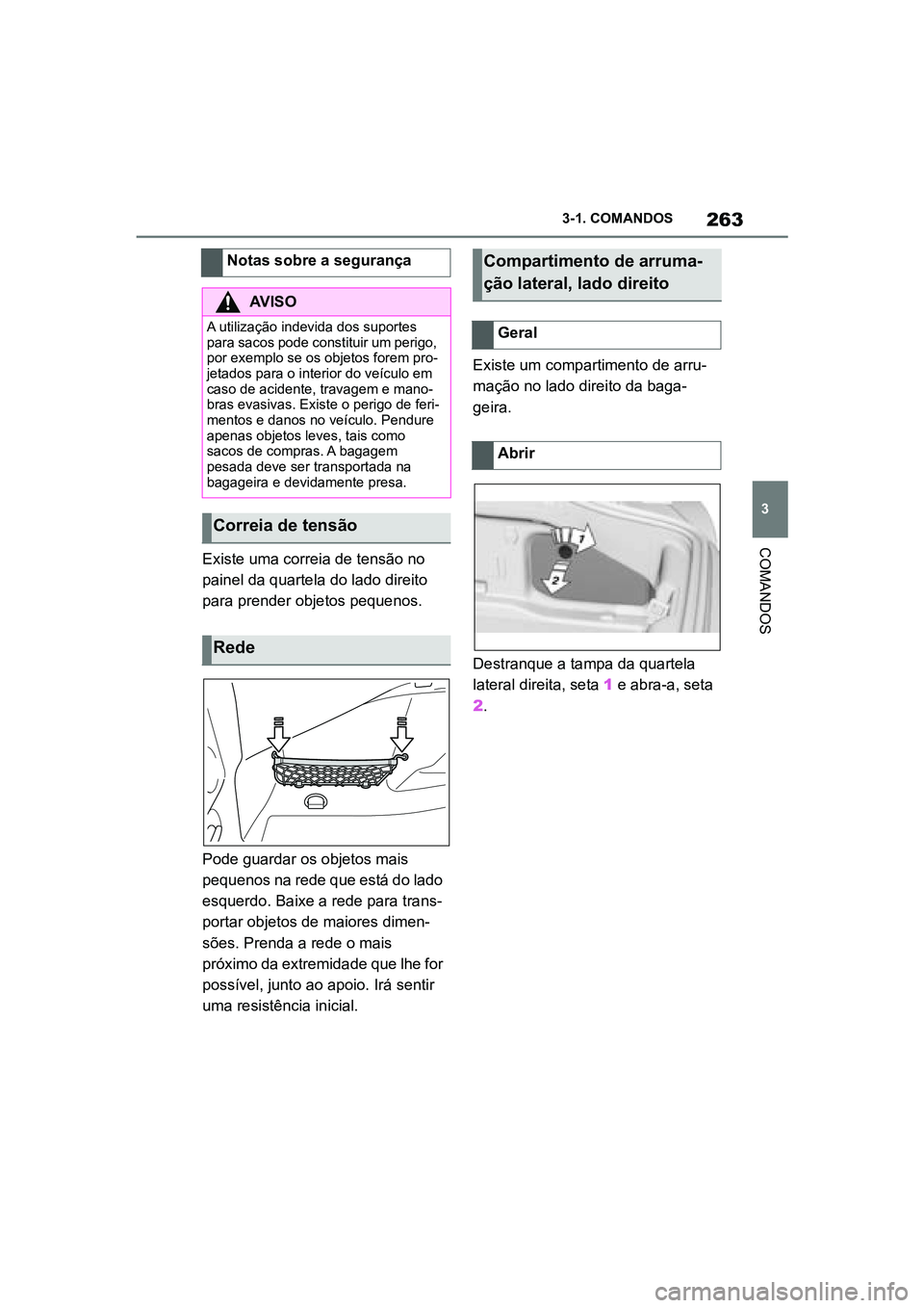 TOYOTA SUPRA 2019  Manual de utilização (in Portuguese) 263
3
Supra Owner's Manual 3-1. COMANDOS
COMANDOS
Existe uma correia de tensão no 
painel da quartela do lado direito 
para prender objetos pequenos. 
Pode guardar os objetos mais 
p
e

quenos na