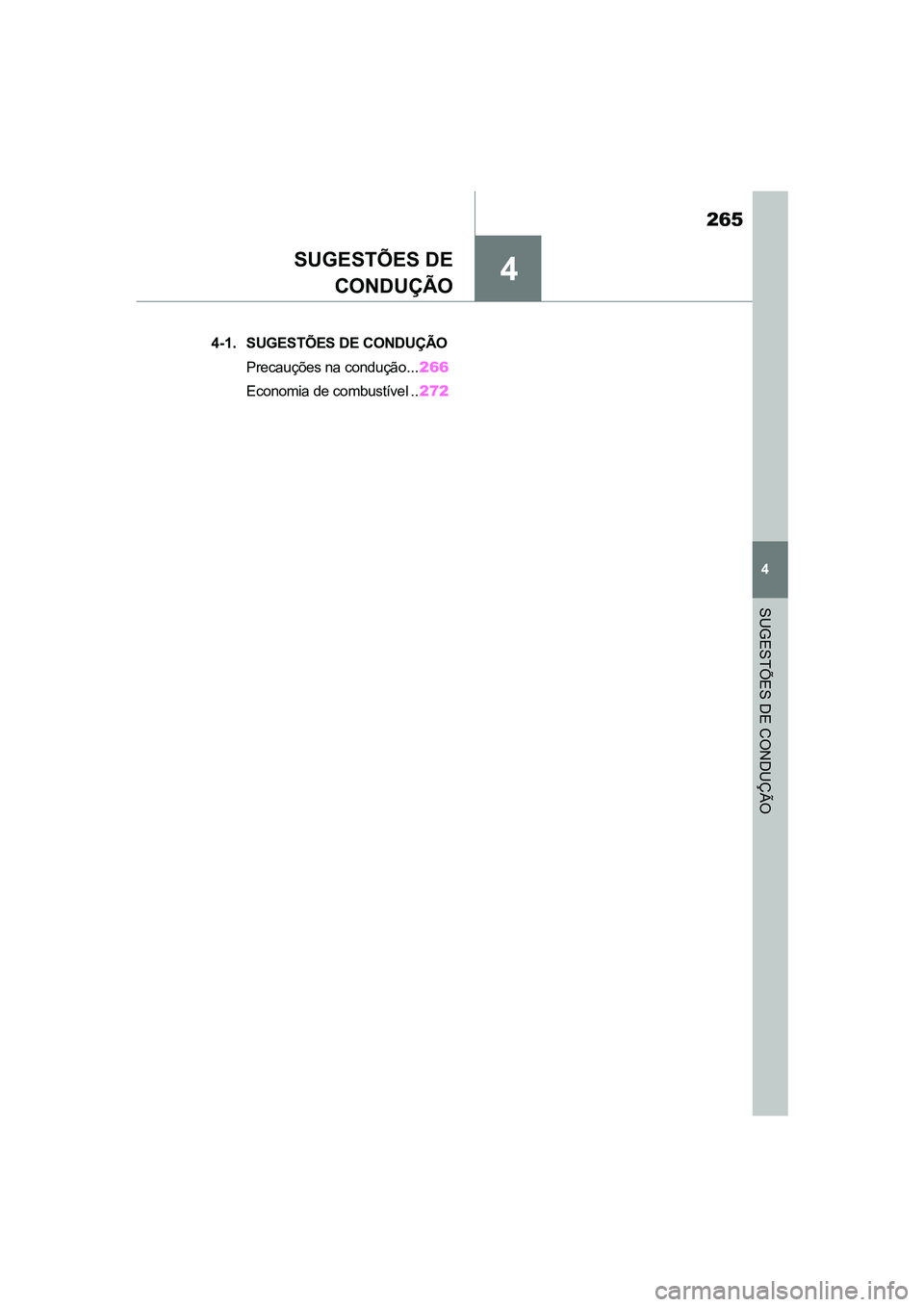 TOYOTA SUPRA 2019  Manual de utilização (in Portuguese) 4
265
Supra Owner's Manual
4
SUGESTÕES DE CONDUÇÃO
SUGESTÕES DE 
CONDUÇÃO
.4-1. SUGESTÕES DE CONDUÇÃO
Precauções na condução... 266
Economia de combustível .. 272
Supra_OM_Europe_OM9