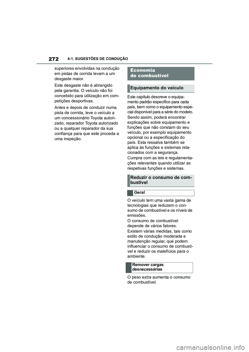 TOYOTA SUPRA 2019  Manual de utilização (in Portuguese) 272
Supra Owner's Manual4-1. SUGESTÕES DE CONDUÇÃO
superiores envolvidas na condução 
em pistas de corrida levam a um 
desgaste maior. 
Este desgaste não é abrangido 
pe

la garantia. O ve