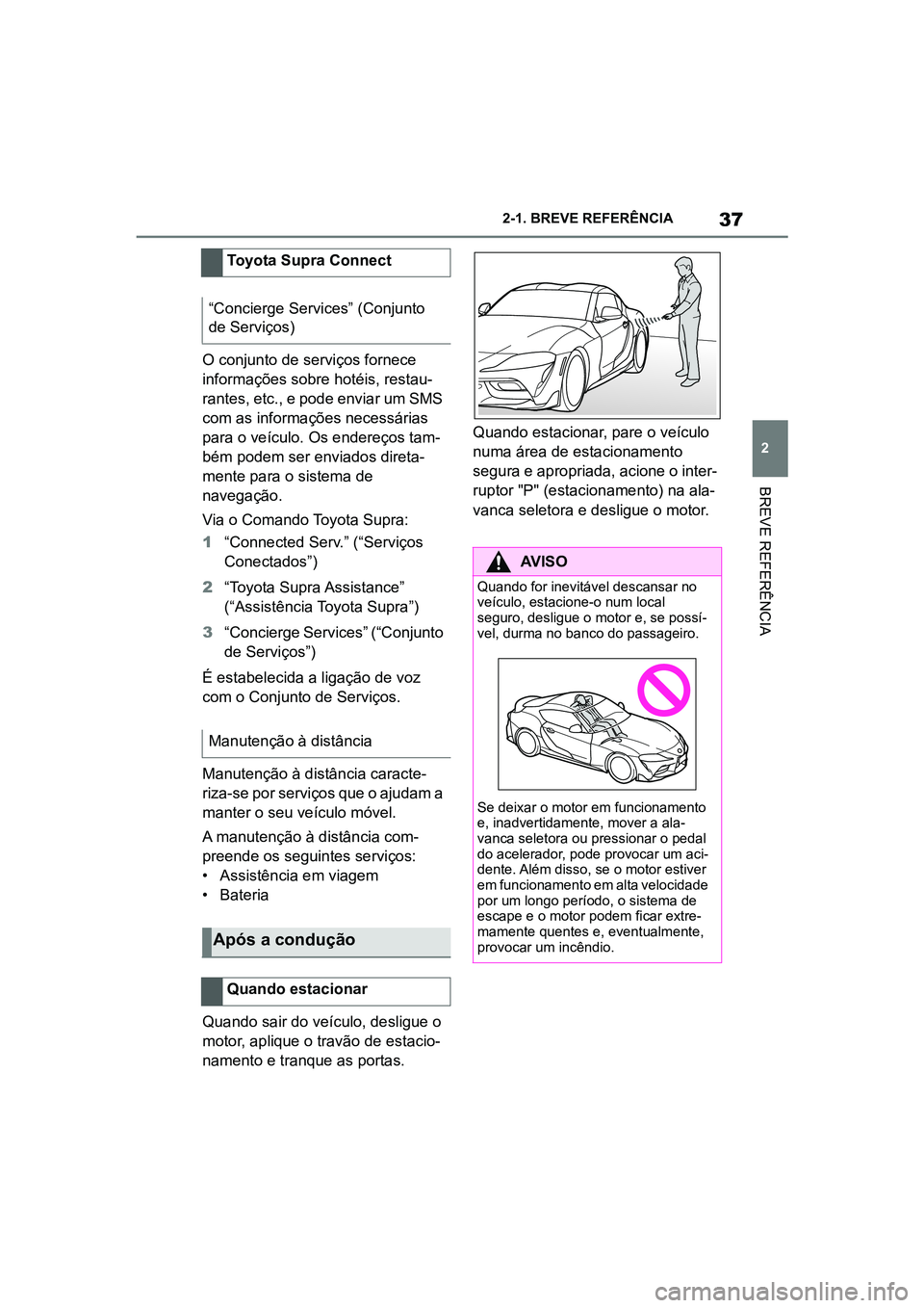 TOYOTA SUPRA 2019 Manual de utilização (in Portuguese) 37
2
Supra Owner's Manual 2-1. BREVE REFERÊNCIA
BREVE REFERÊNCIA
O conjunto de serviços fornece
informações sobre hotéis, restau
-
rantes, etc., e pode enviar um SMS
co
m as informações TOYOTA SUPRA 2019 Manual de utilização (in Portuguese) 37
2
Supra Owner's Manual 2-1. BREVE REFERÊNCIA
BREVE REFERÊNCIA
O conjunto de serviços fornece
informações sobre hotéis, restau
-
rantes, etc., e pode enviar um SMS
co
m as informações