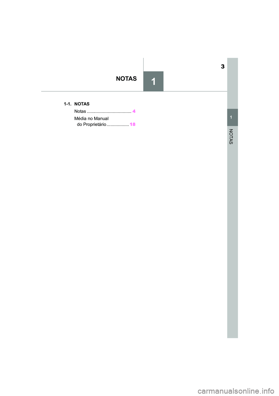 TOYOTA SUPRA 2019  Manual de utilização (in Portuguese) 1
3
Supra Owner's Manual
1
NOTAS
NOTAS 
.1-1. NOTAS 
Notas ...... .............................. 4
M
 édia no Manual   
do Proprietário .................. 18
Supra_OM_Europe_OM99T05PT_1_1903.boo