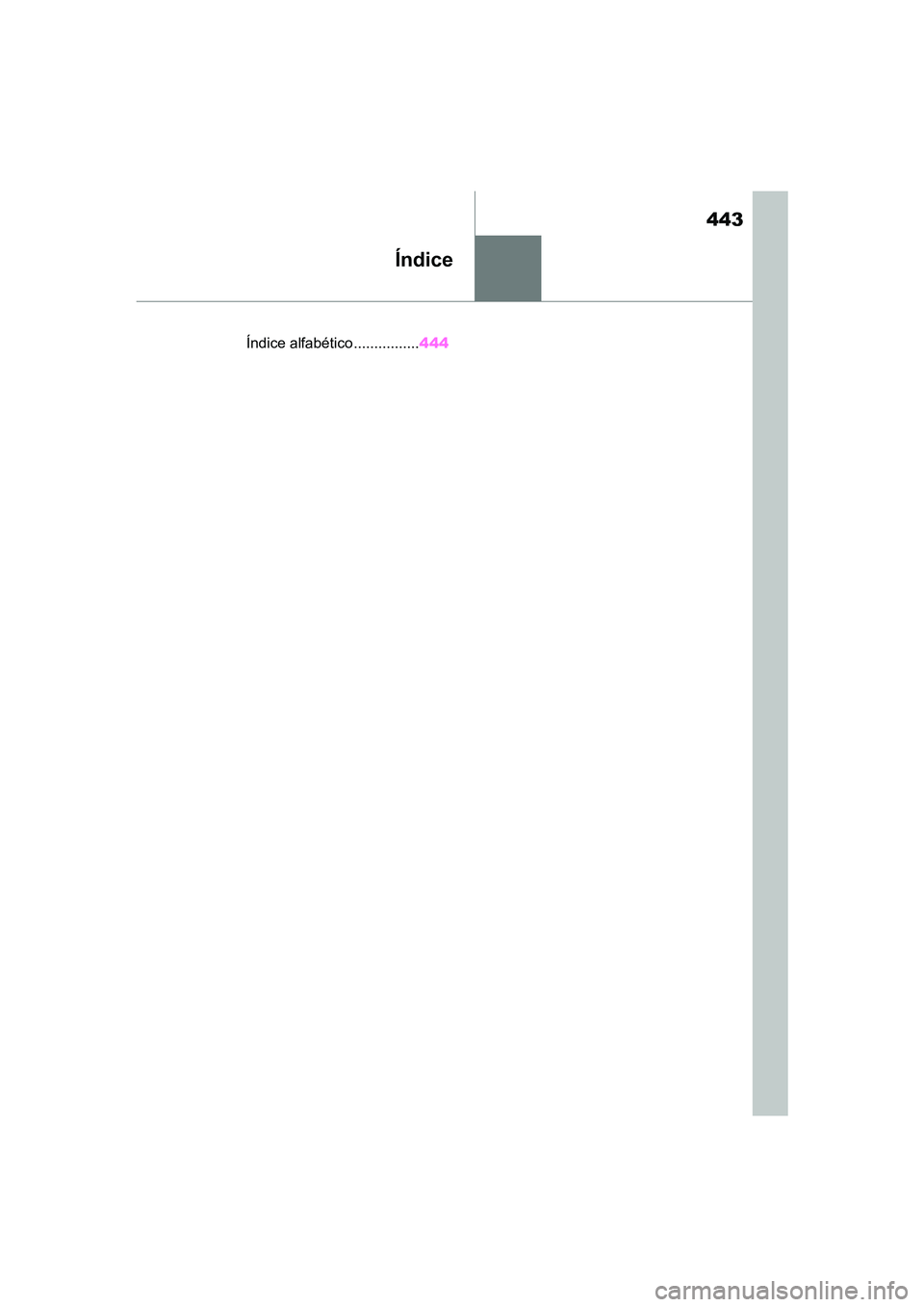 TOYOTA SUPRA 2019 Manual de utilização (in Portuguese) 443
Supra Owner's Manual
Índice
.Índice alfabético................444
Supra_OM_Europe_OM99T05PT_1_1903.book Page 443 Thursday, June 13, 2019 11:51 AM TOYOTA SUPRA 2019 Manual de utilização (in Portuguese) 443
Supra Owner's Manual
Índice
.Índice alfabético................444
Supra_OM_Europe_OM99T05PT_1_1903.book Page 443 Thursday, June 13, 2019 11:51 AM