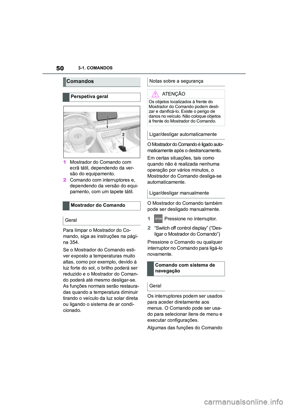 TOYOTA SUPRA 2019 Manual de utilização (in Portuguese) 50
Supra Owner's Manual3-1. COMANDOS
1
Mostrador do Comando com
ecrã tátil, dependendo da ver -
são do equipamento.
2 Comando com interruptores e,
d
ependendo da versão do equi -
pamento, c TOYOTA SUPRA 2019 Manual de utilização (in Portuguese) 50
Supra Owner's Manual3-1. COMANDOS
1
Mostrador do Comando com
ecrã tátil, dependendo da ver -
são do equipamento.
2 Comando com interruptores e,
d
ependendo da versão do equi -
pamento, c
